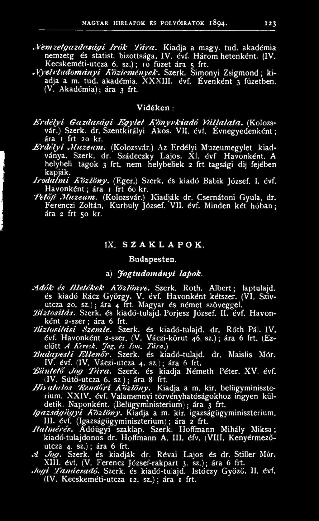 A helybeli tagok 3 frt, nem helybeliek 2 frt tagsági dij fejében kapják. I r o d a l m i K ö z l ö n y. (Eger.) Szerk. és kiadó Babik József. I. évf. Havonként; ára 1 frt 60 kr.