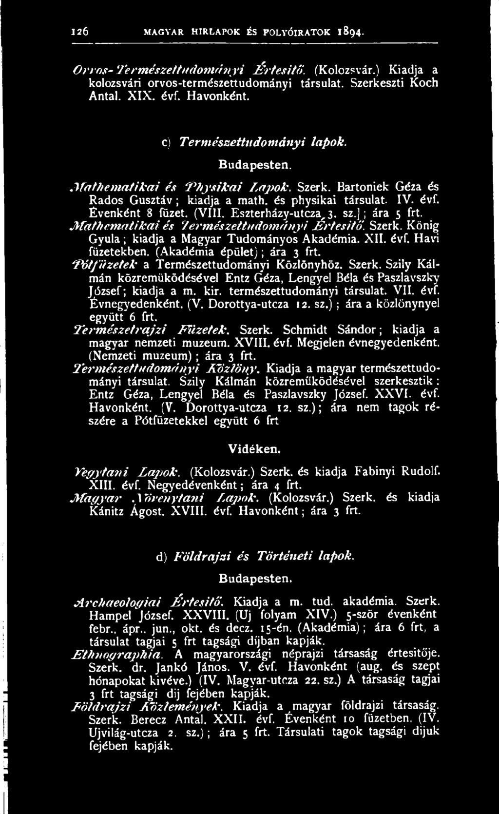 természettudományi társulat. VII. évf. Évnegyedenként. (V. Dorottya-utcza 12. sz.) ; ára a közlönynyel együtt 6 frt. T erm észetra jzi T ű zetek. Szerk. Schmidt Sándor; kiadja a magyar nemzeti muzeum.