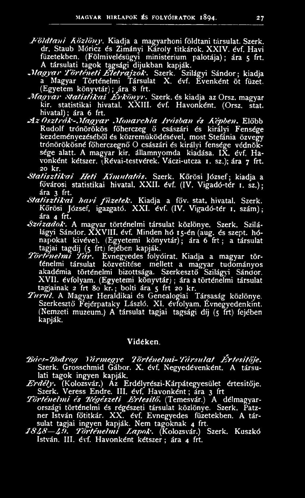Előbb Rudolf trónörökös főherczeg ő császári és királyi Fensége kezdeményezéséből és közreműködésével, most Stefánia özvegy trónörökösné főherczegnő 0 császári és királyi fensége védnöksége alatt.