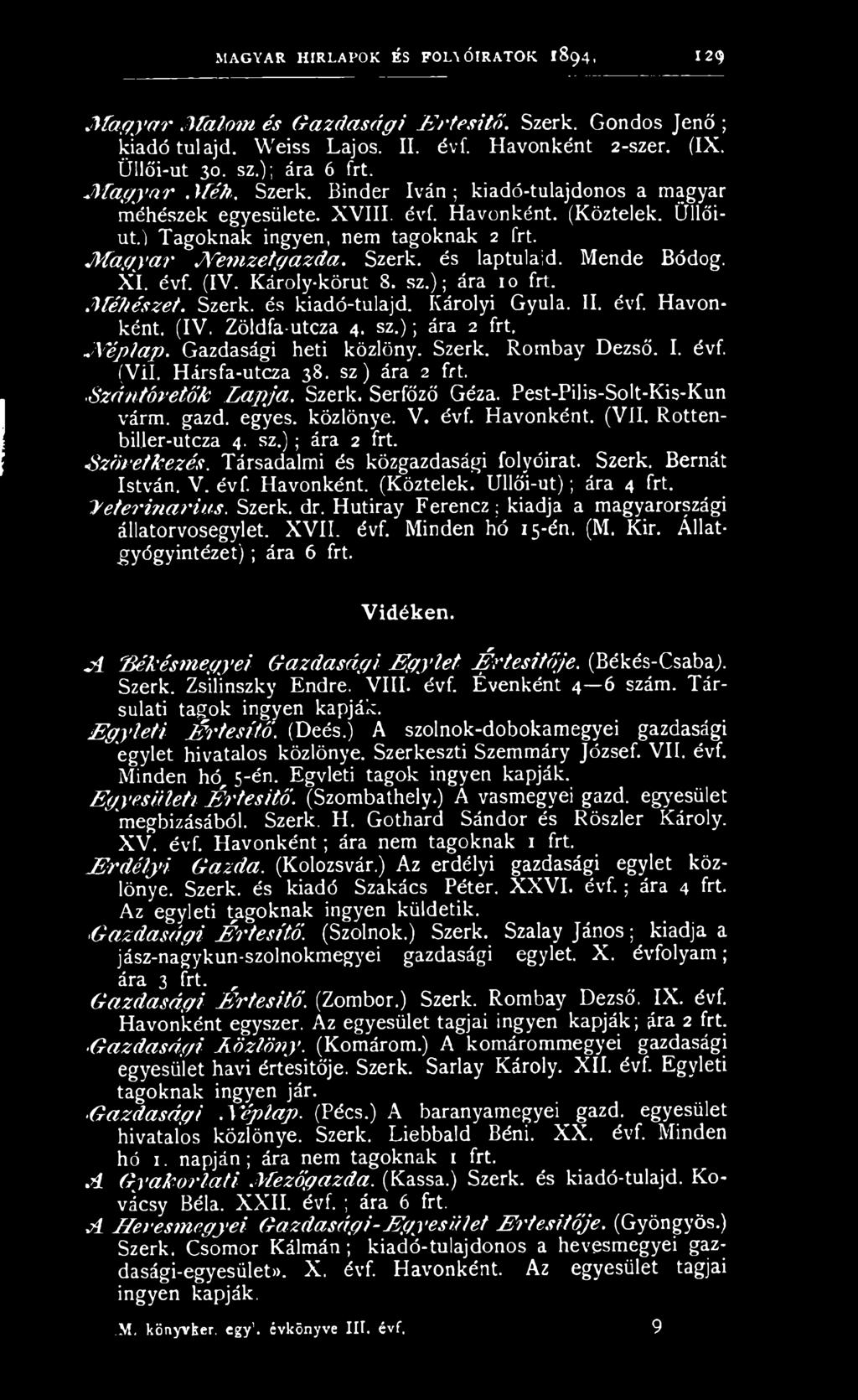 M agyar JVemzetgazda. Szerk. és laptulaid. Mende Bódog. XI. évf. (IV. Károly-körut 8. sz.); ára 10 frt..m éhészet. Szerk. és kiadó-tulajd. Károlyi Gyula. II. évf. Havonként. (IV. Zöldfa-utcza 4. sz.); ára 2 frt.