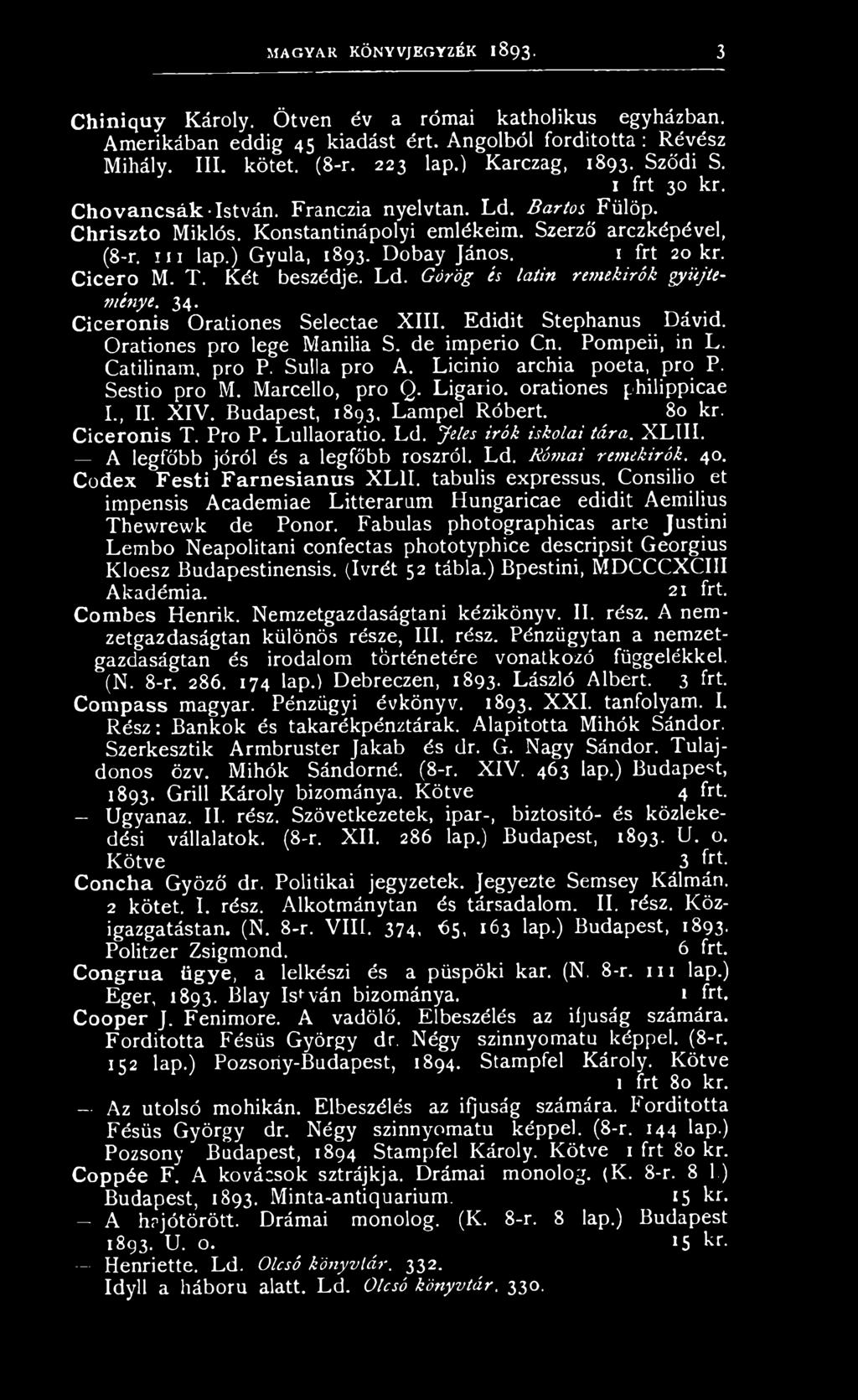 Lullaoratio. Ld. Jeles írók iskolai tára. XLIII. A legfőbb jóról és a legfőbb roszról. Ld. Római remekírók. 40. Codex Festi Farnesianus X L 1I. tabulis expressus.