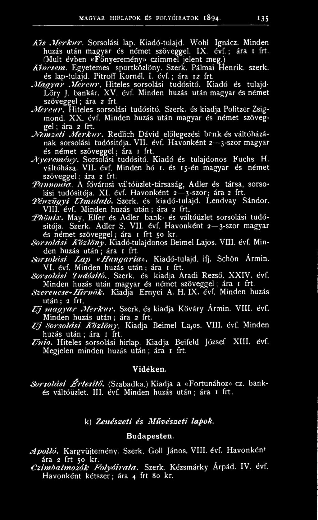 Hiteles sorsolási tudósitó. Kiadó és tulajd- Lőry J. bankár. XV. évf. Minden húzás után magyar és német szöveggel; ára 2 frt. M ercu r. Hiteles sorsolási tudósitó. Szerk. és kiadja Politzer Zsigmond.