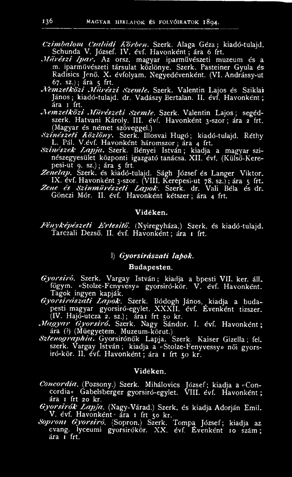S zitiészek la p ja. Szerk. Bényei István; kiadja a magyar szinészegyesület központi igazgató tanácsa. XII. évf. (Külső-Kerepesi-ut 9. sz.); ára 5 frt. Z en ela p. Szerk. és kiadó-tulajd.