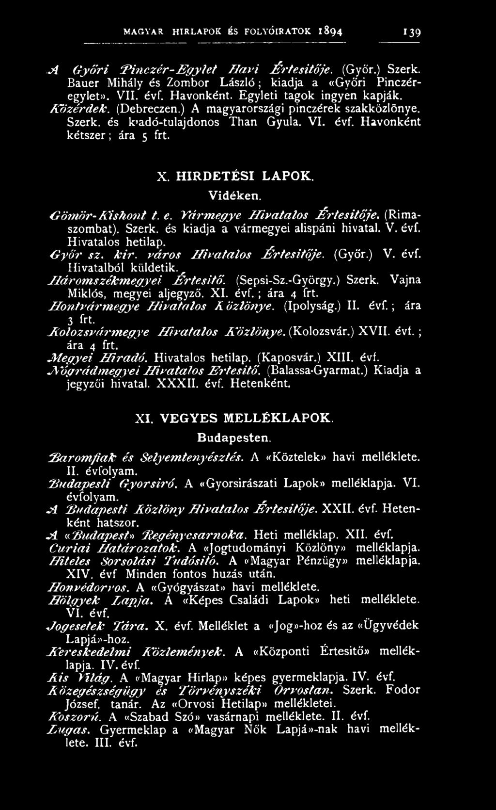 ) II. évf.; ára 3 frt. K olozsvá rm eg y e H iva ta los K ö zlö n y e. (Kolozsvár.) XVII. é v i.; ára 4 frt. JHegyei H íra d ó. Hivatalos hetilap. (Kaposvár.) XIII. évi.