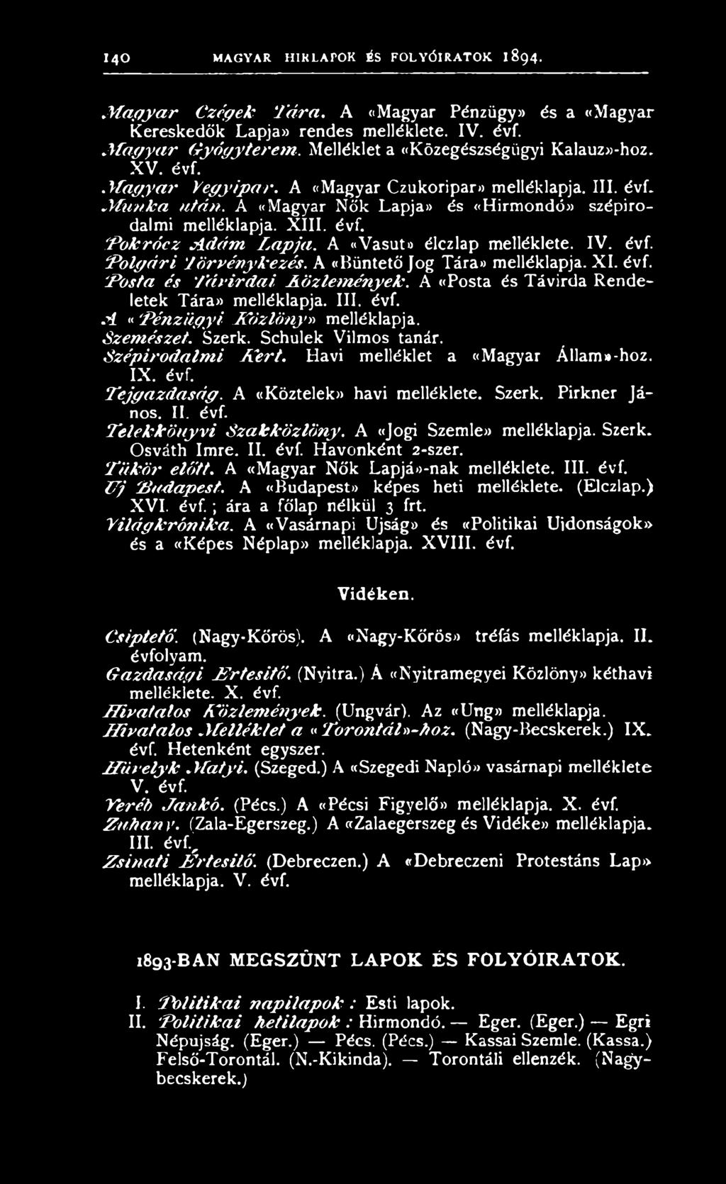 évf. T ejg a zd a sá g. A «Köztelek» havi melléklete. Szerk. Pirkner János. II. évf. T elekkönyvi Szakközlöny. A «Jogi Szemle)) melléklapja. Szerk. Osváth Imre. II. évf. Havonként 2-szer.