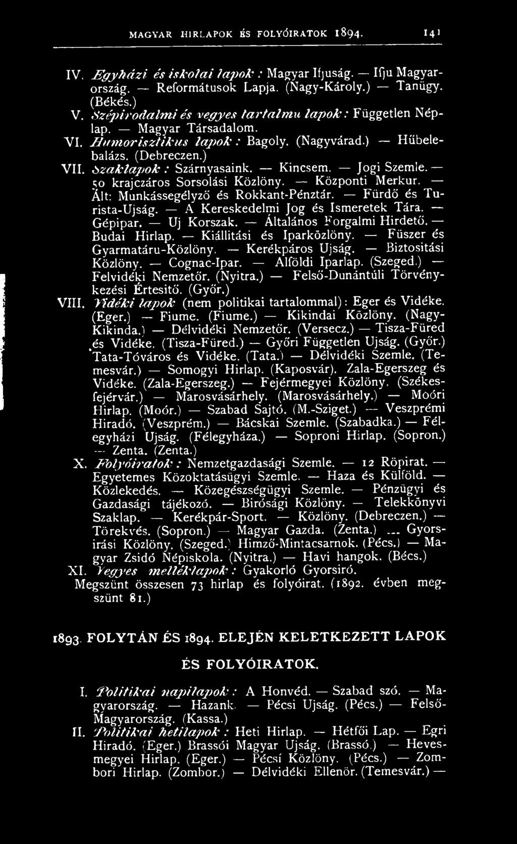 S z a k la p o k : Szárnyasaink. - - Kincsem. Jogi Szemle. ;o krajczáros Sorsolási Közlöny. Központi Merkúr. Ált: Munkássegélyző és Rokkant-Pénztár. Fürdő és Turista-Újság.
