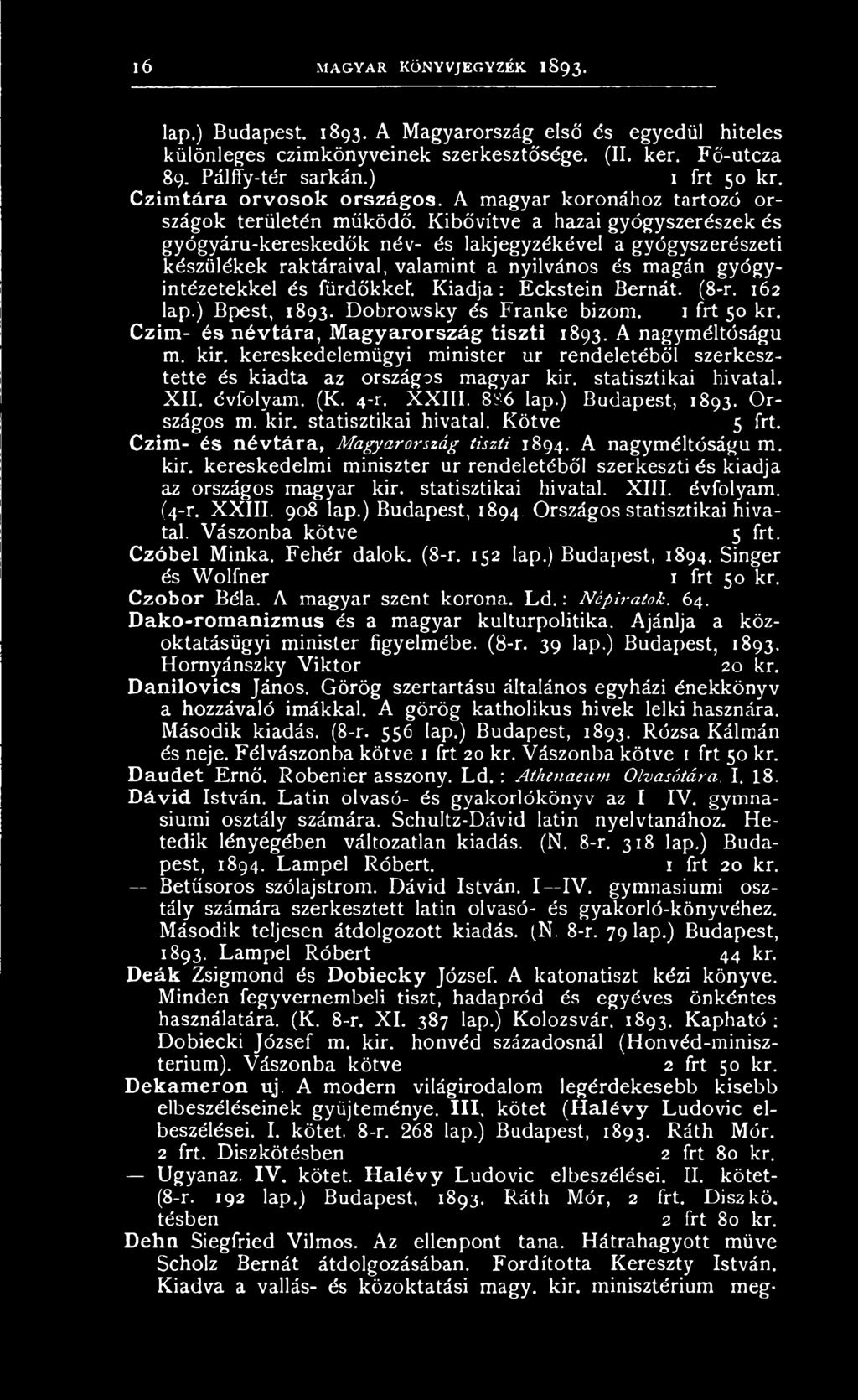 kereskedelemügyi minister ur rendeletéből szerkesztette és kiadta az országos magyar kir. statisztikai hivatal. XII. évfolyam. (K. 4-r. XXIII. 886 lap.) Budapest, 1893. Országos m. kir. statisztikai hivatal. Kötve 5 frt.