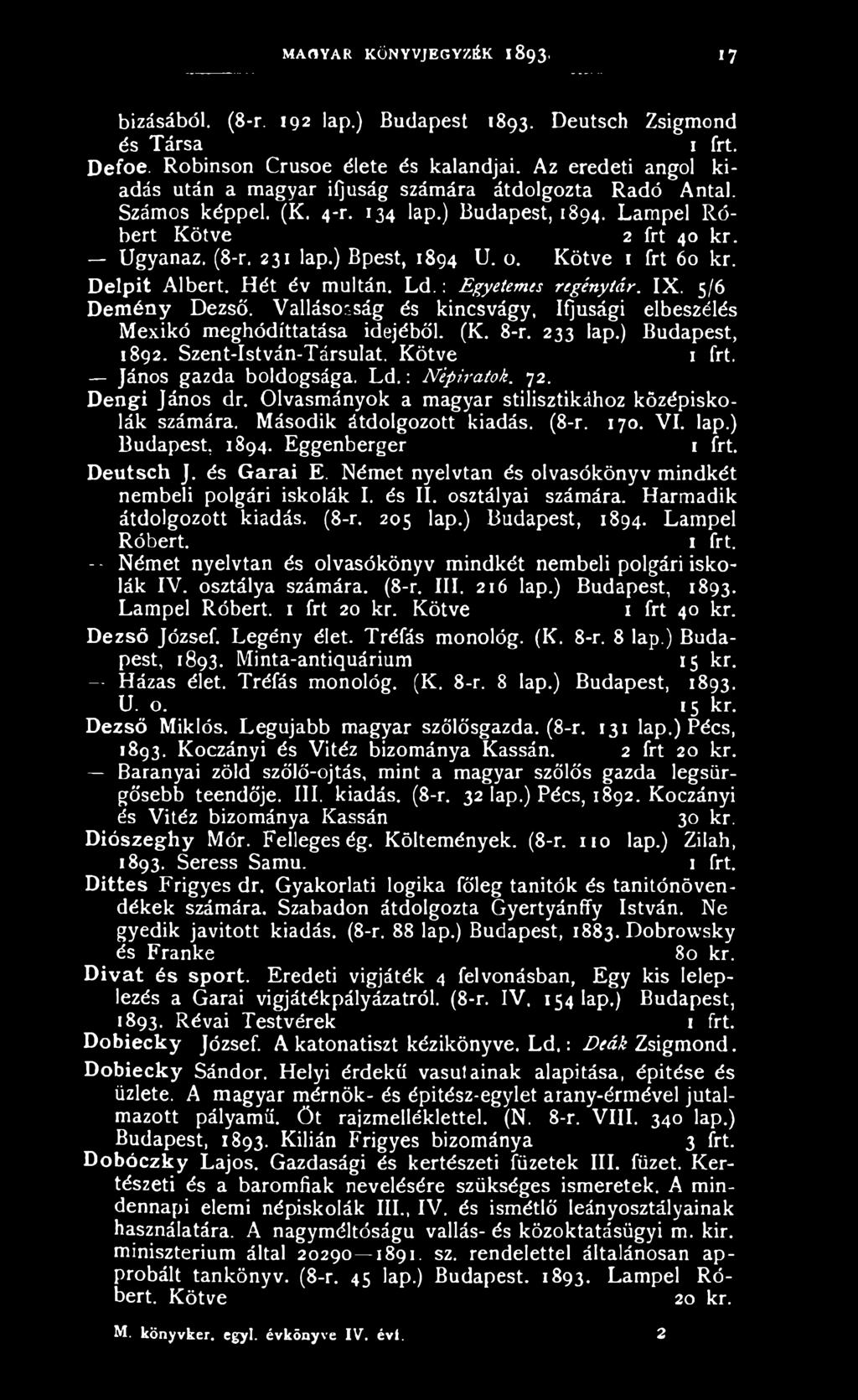 o. Kötve 1 frt 60 kr. Delpit Albert. Hét év múltán. L d.: Egyetemes regénytár. IX. 5/6 Demény Dezső. Vallásosság és kincsvágy, Ifjúsági elbeszélés Mexikó meghódíttatása idejéből. (K. 8-r. 233 lap.