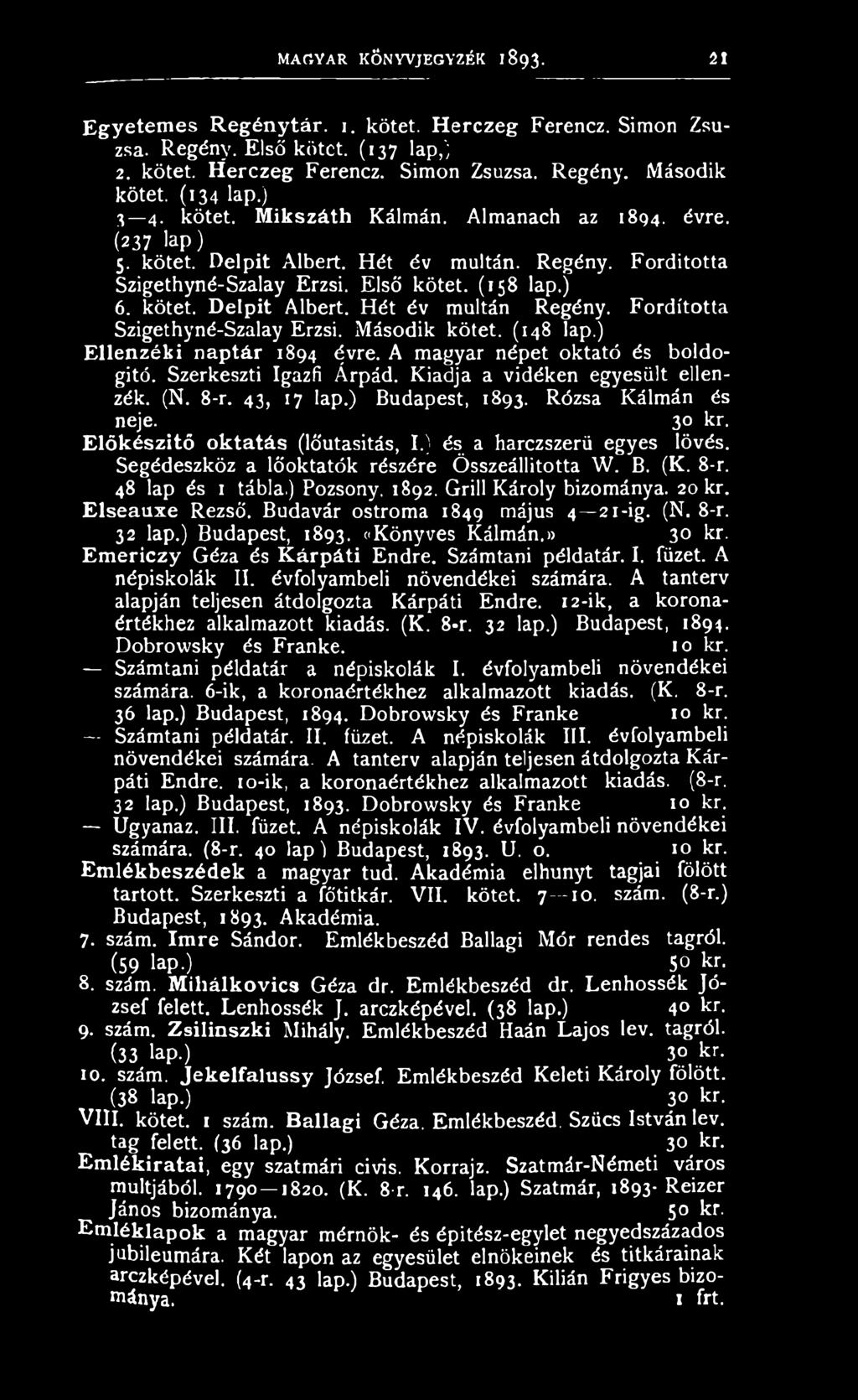 48 lap és 1 tábla.) Pozsony. 1892. Grill Károly bizománya. 20 kr. Elseauxe Rezső. Budavár ostroma 1849 május 4 21-ig. (N. 8-r. 32 lap.) Budapest, 1893. okönyves Kálmán.» 30 kr.