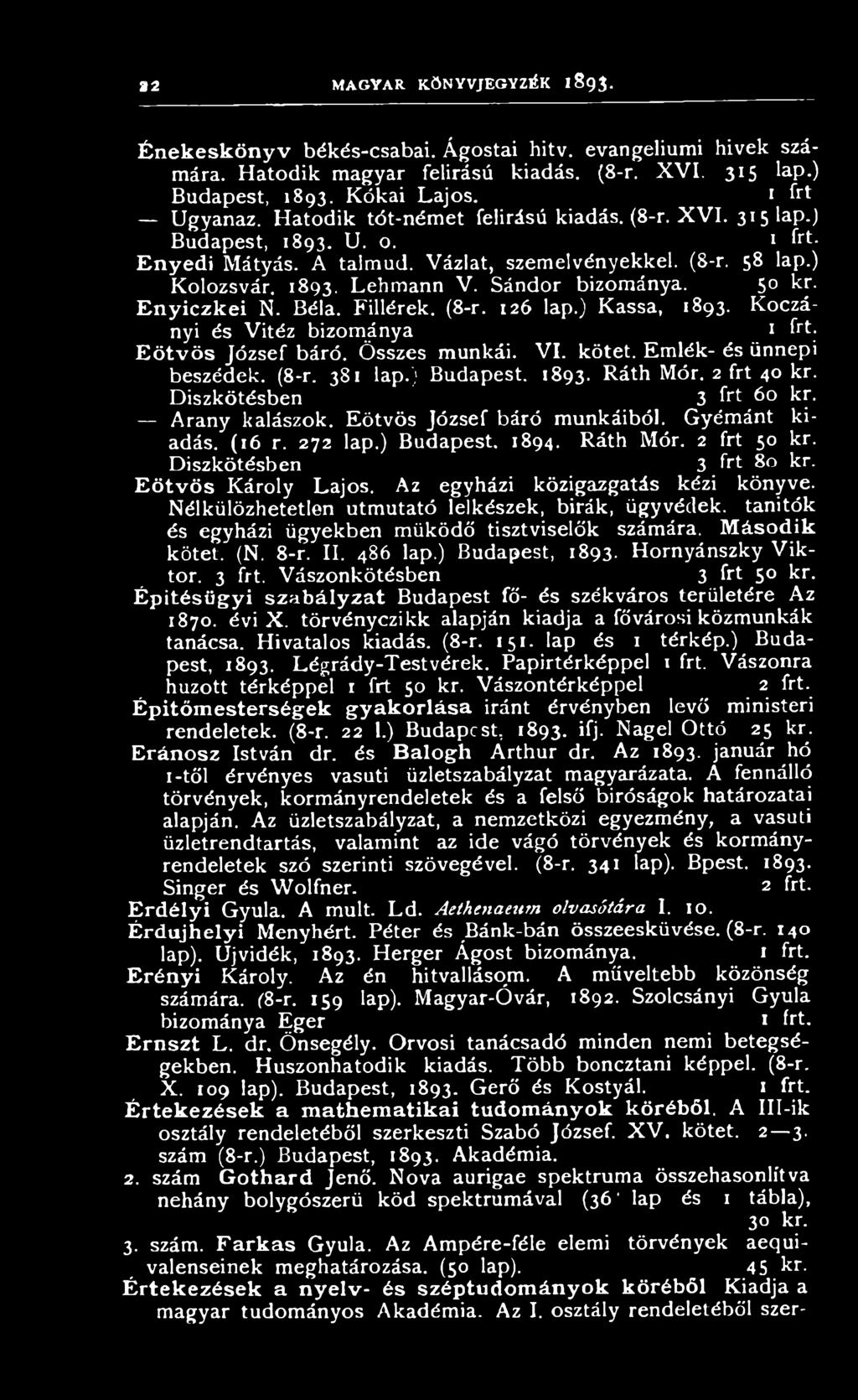 Diszkötésben 3 frt 80 kr. E ötvös Károly Lajos. Az egyházi közigazgatás kézi könyve. Nélkülözhetetlen útmutató lelkészek, bírák, ügyvédek, tanítók és egyházi ügyekben működő tisztviselők számára.