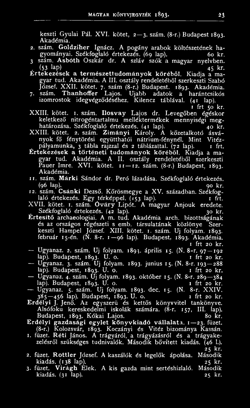 osztály rendeletéből szerkeszti Szabó József. XXII. kötet. 7. szám (8-r.) Budapest. 1893. Akadémia. 7. szám. Thanhoffer Lajos. Újabb adatok a harántcsikós izomrostok idegvégződéséhez.