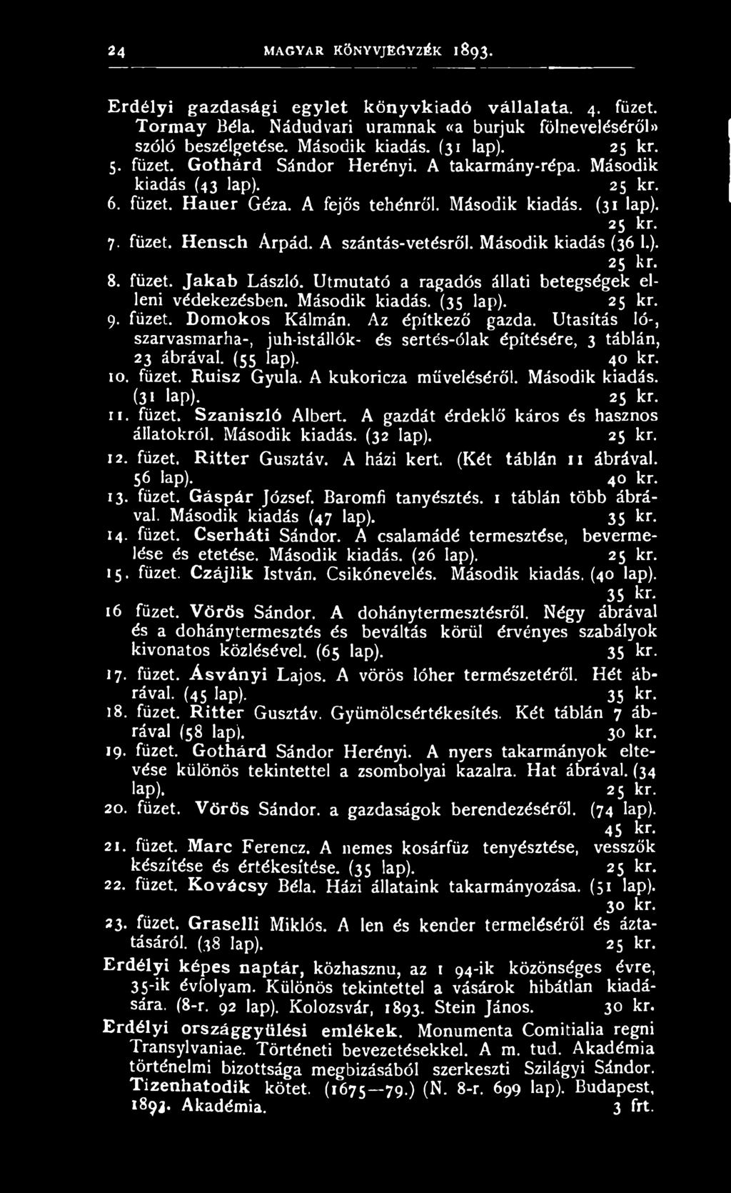 A gazdát érdeklő káros és hasznos állatokról. Második kiadás. (32 lap). 25 kr. 12. füzet. R itter Gusztáv. A házi kert. (Két táblán 11 ábrával. 56 lap). 40 kr. 13. füzet. Gáspár József.