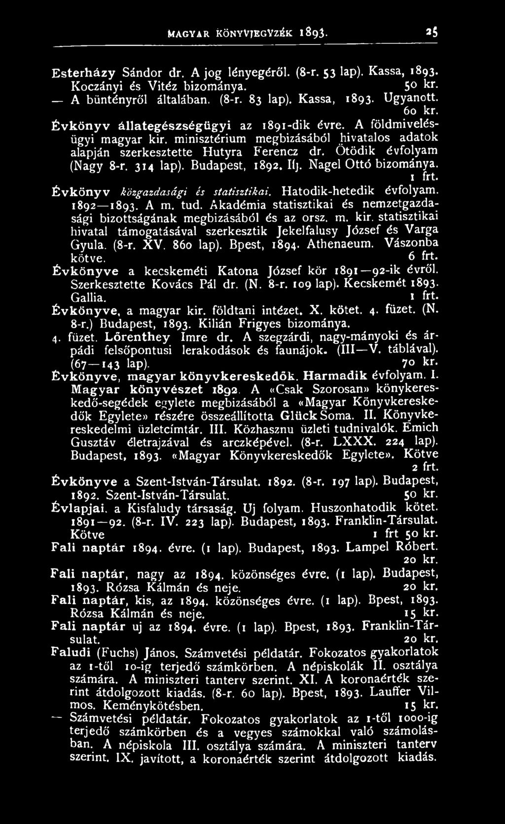 314 lap). Budapest, 1892. Ifj. Nagel Ottó bizománya. É vkön yv közgazdasági és statisztikai. Hatodik-hetedik évfolyam. 1892 1893. A m. tud.