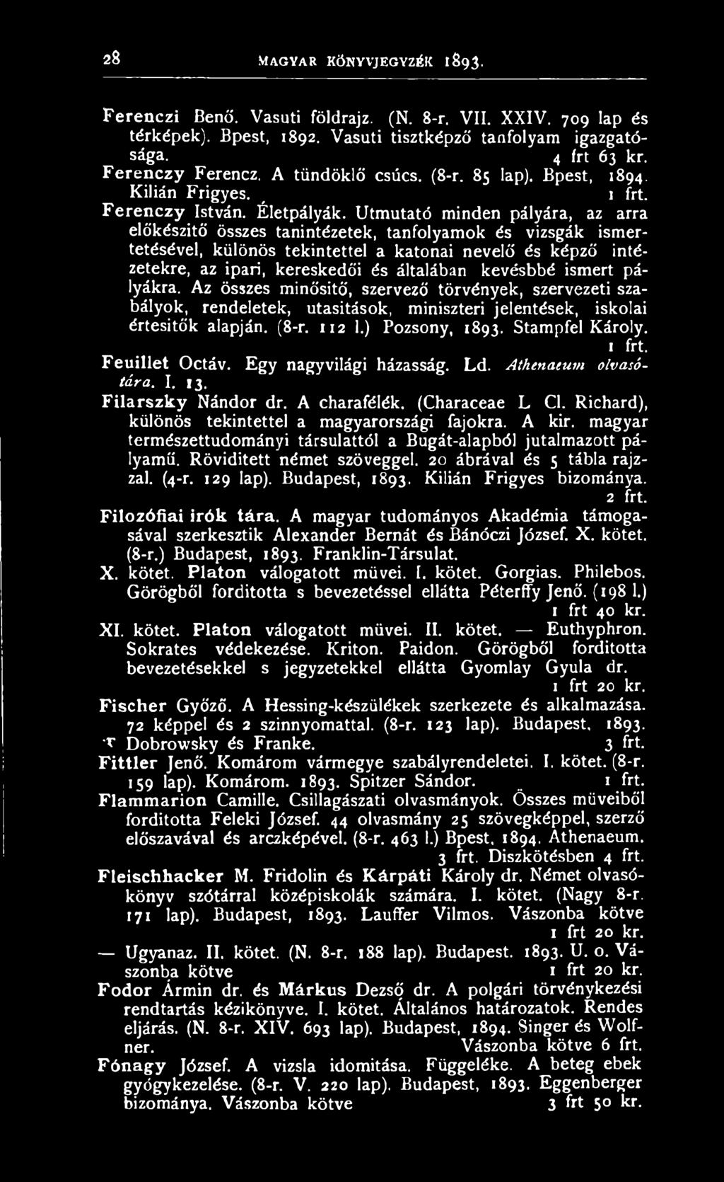 Stampfel Károly. Feuillet Octáv. Egy nagyvilági házasság. Ld. Athenaeum olvasótára. I. 13. F ilarszk y Nándor dr. A charafélék. (Characeae L Cl. Richard), különös tekintettel a magyarországi fajokra.