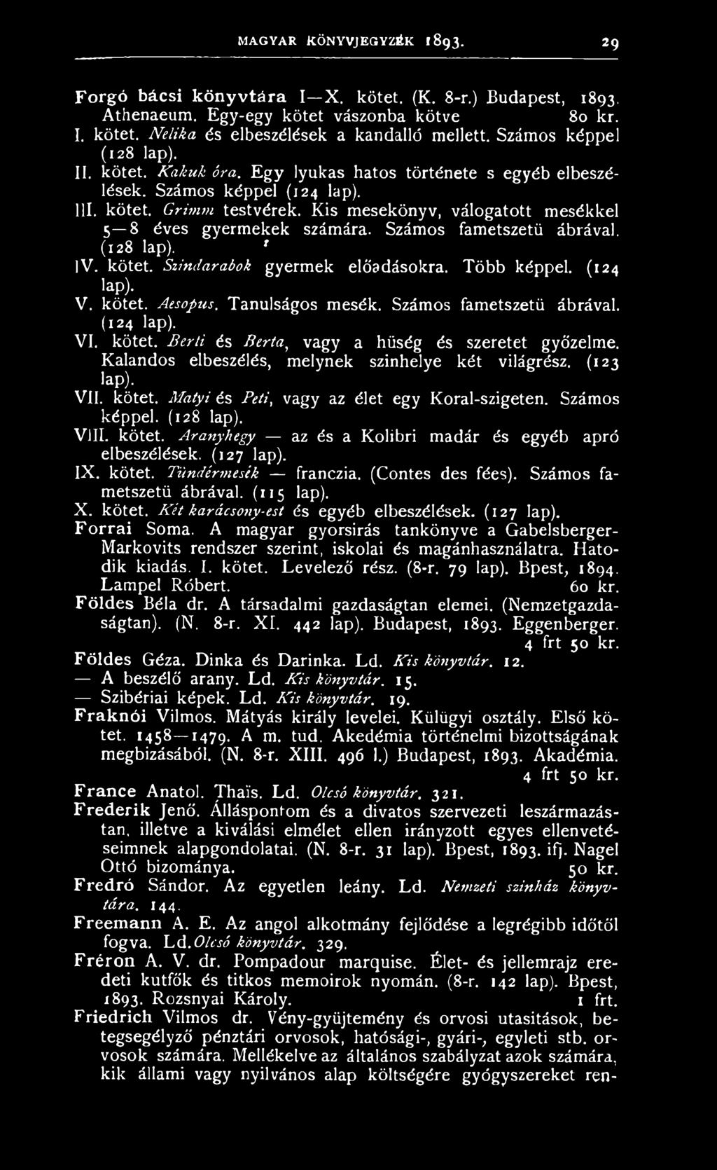 Kis mesekönyv, válogatott mesékkel 5 8 éves gyermekek számára. Számos fametszetü ábrával. (128 lap). f ]V. kötet. Színdarabok gyermek előadásokra. Több képpel. (124 lap). V. kötet. Aesopus.