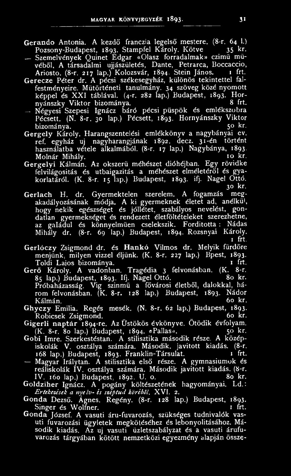A pécsi székesegyház, különös tekintettel falfestményeire. Mütörténeti tanulmány. 34 szöveg közé nyomott képpel és XXI táblával. (4-r. 282 lap.) Budapest, 1893. Hornyánszky Viktor bizománya. 8 frt.