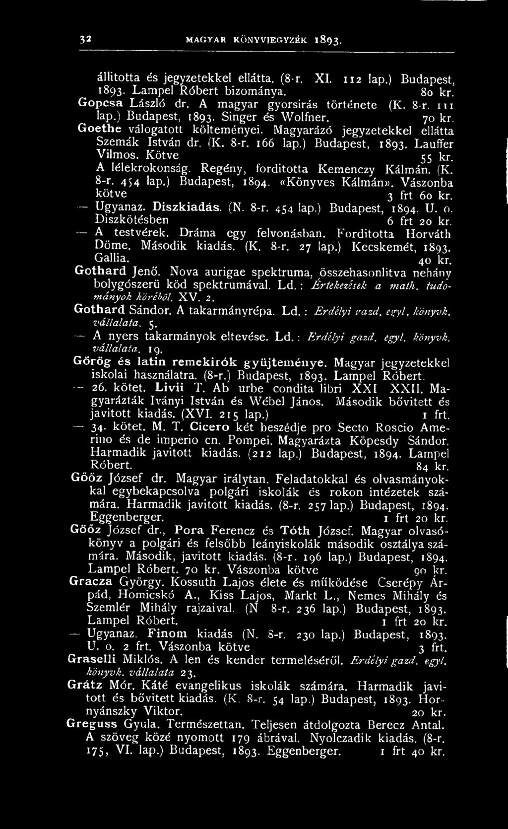 Nova aurigae spektruma, összehasonlítva nehány bolygószerü köd spektrumával. L d.: Értékelések a math. tudóm dny ok kör éh öl. XV. 2. Gothard Sándor. A takarmányrépa. Ld. : Erdélyi rázd. egyl.