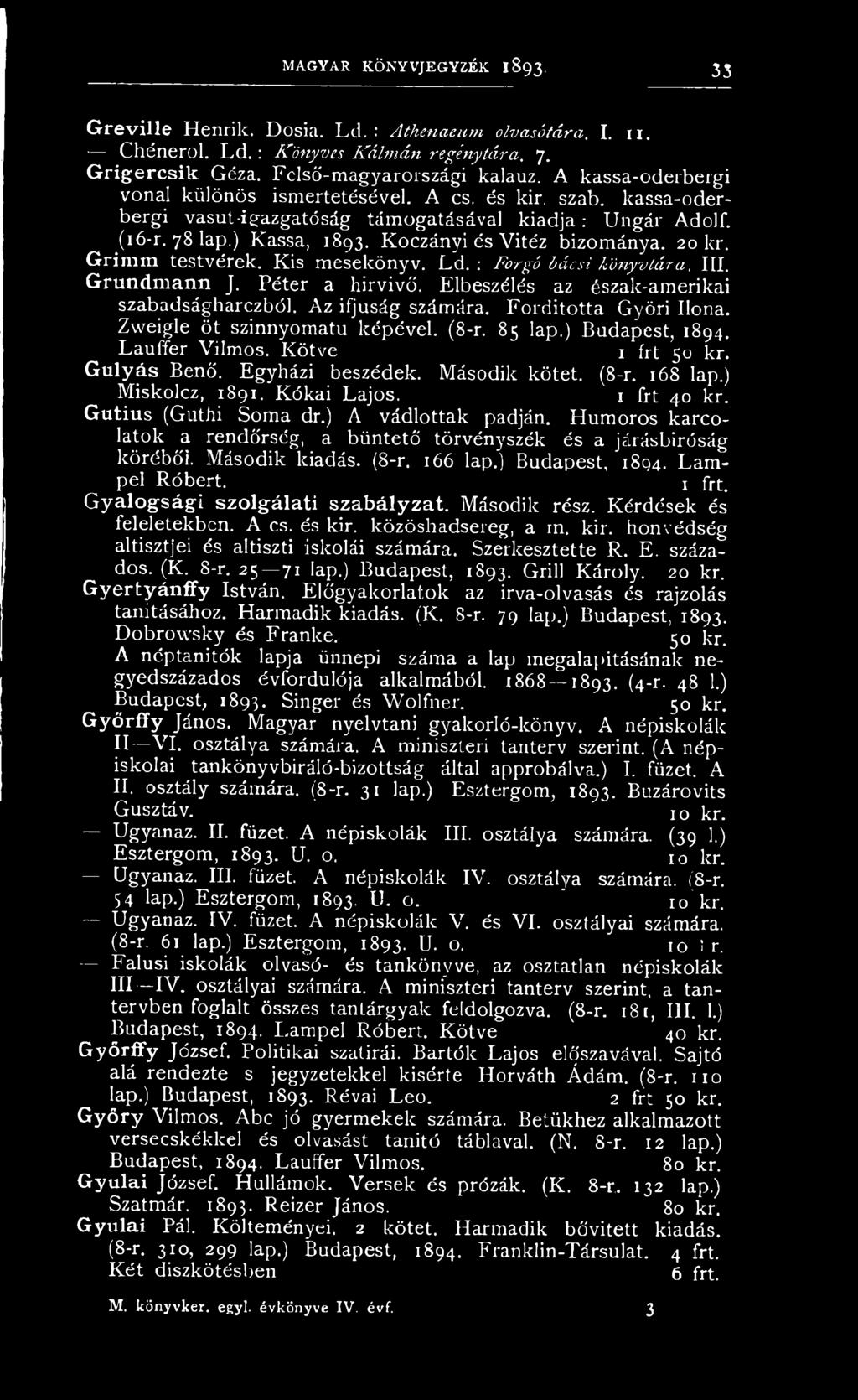 1 frt 40 kr. Gutius (Guthi Soma dr.) A vádlottak padján. Humoros karcolatok a rendőrség, a büntető törvényszék és a járásbíróság körébői. Második kiadás. (8-r. 166 lap.) Budapest, 1894. Lampel Róbert.