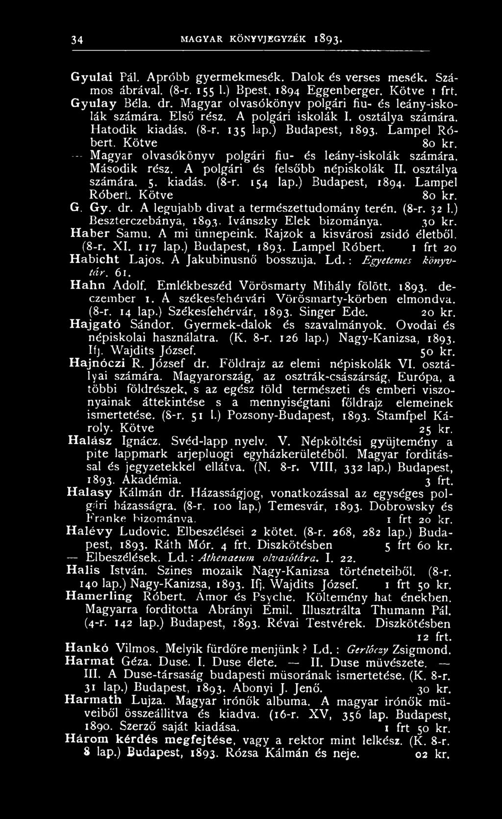 117 lap.) Budapest, 1893. Lampel Róbert. 1 frt 20 H abicht Lajos. A Jakubinusnő bosszúja. L d.: Egyetemes könyvtár. 61. H ahn Adolf. Emlékbeszéd Vörösmarty Mihály fölött. 1893. deczember 1.