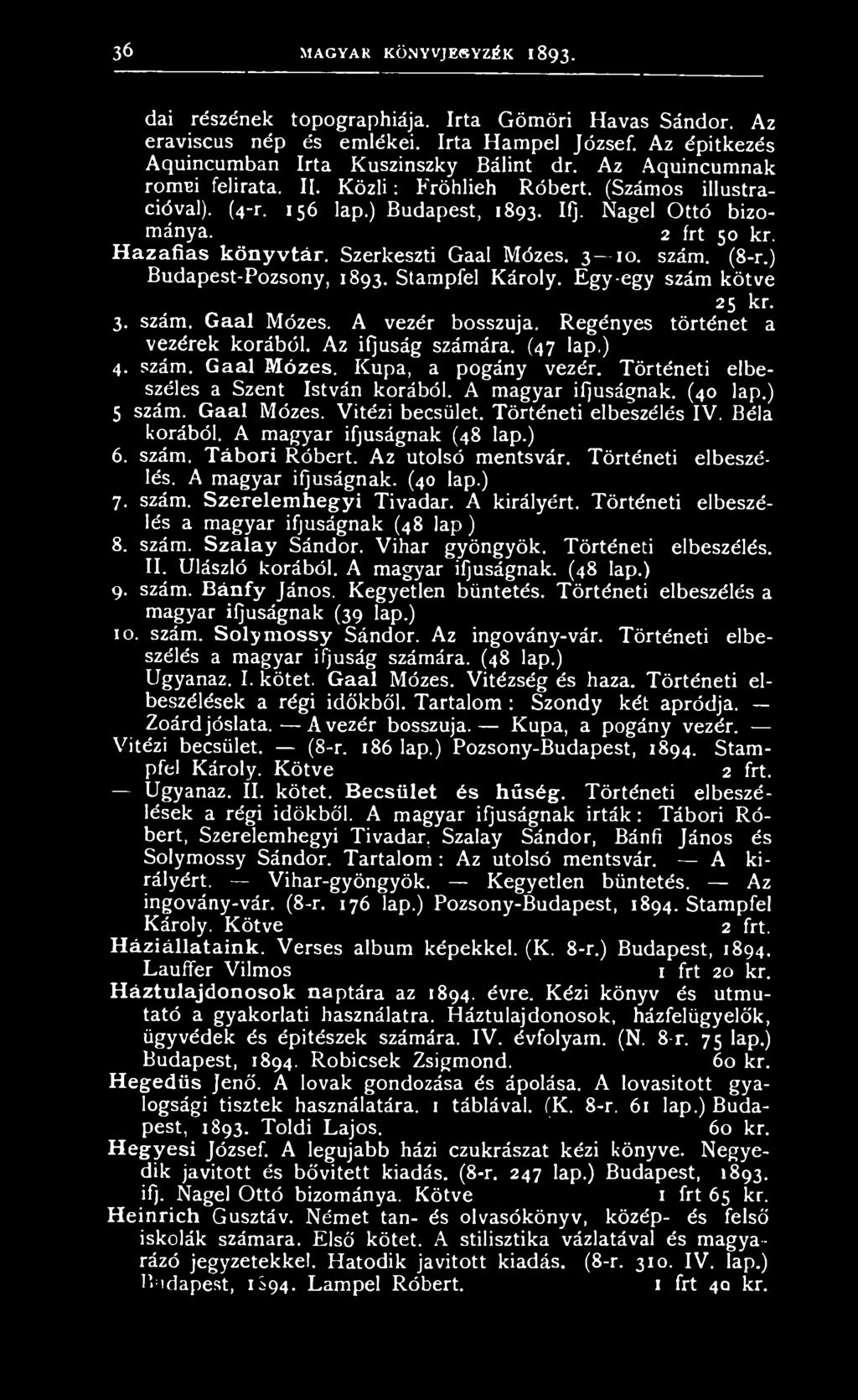 Szerkeszti Gaal Mózes. 3 10. szám. (8-r.) Budapest-Pozsony, 1893. Stampfel Károly. Egy-egy szám kötve 25 kr. 3. szám. Gaal Mózes. A vezér bosszúja. Regényes történet a vezérek korából.