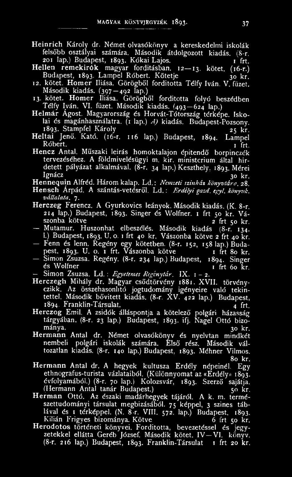 (397 492 lap.) 13. kötet. Homer Iliása. Görögből fordította folyó beszédben Télfy Iván. VI. füzet. Második kiadás. (493 624 lap.) Helmár Ágost. Magyarország és Horvát-Tótország térképe.