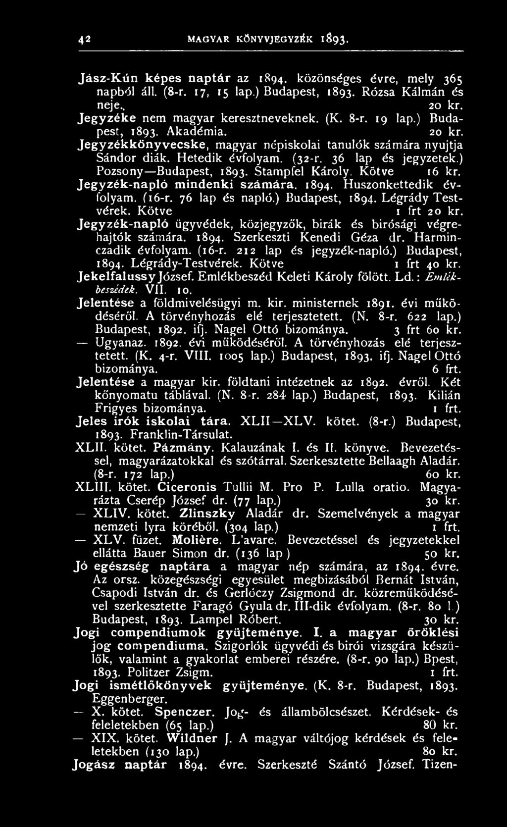 Stampfel Károly. Kötve 16 kr. Jegyzék-napló mindenki számára. 1894. Huszonkettedik évfolyam. (16-r. 76 lap és napló.) Budapest, 1894. Légrády Testvérek. Kötve 1 frt 20 kr.