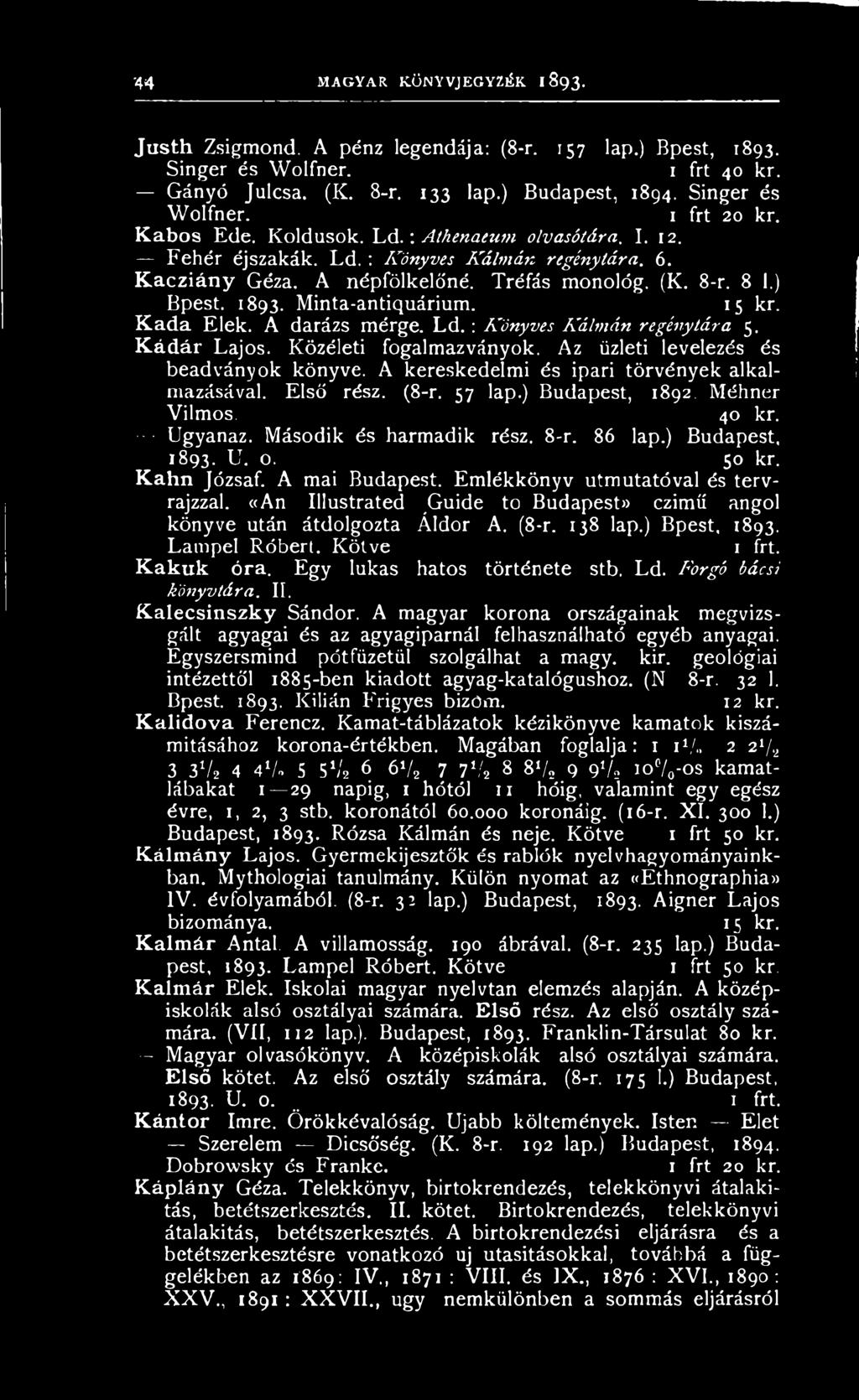 Kahn Józsaf. A mai Budapest. Emlékkönyv Útmutatóval és tervrajzzal. «An Illustrated Guide to Budapest)) czimű angol könyve után átdolgozta Áldor A. (8-r. 138 lap.) Bpest, 1893. Lampel Róbert.