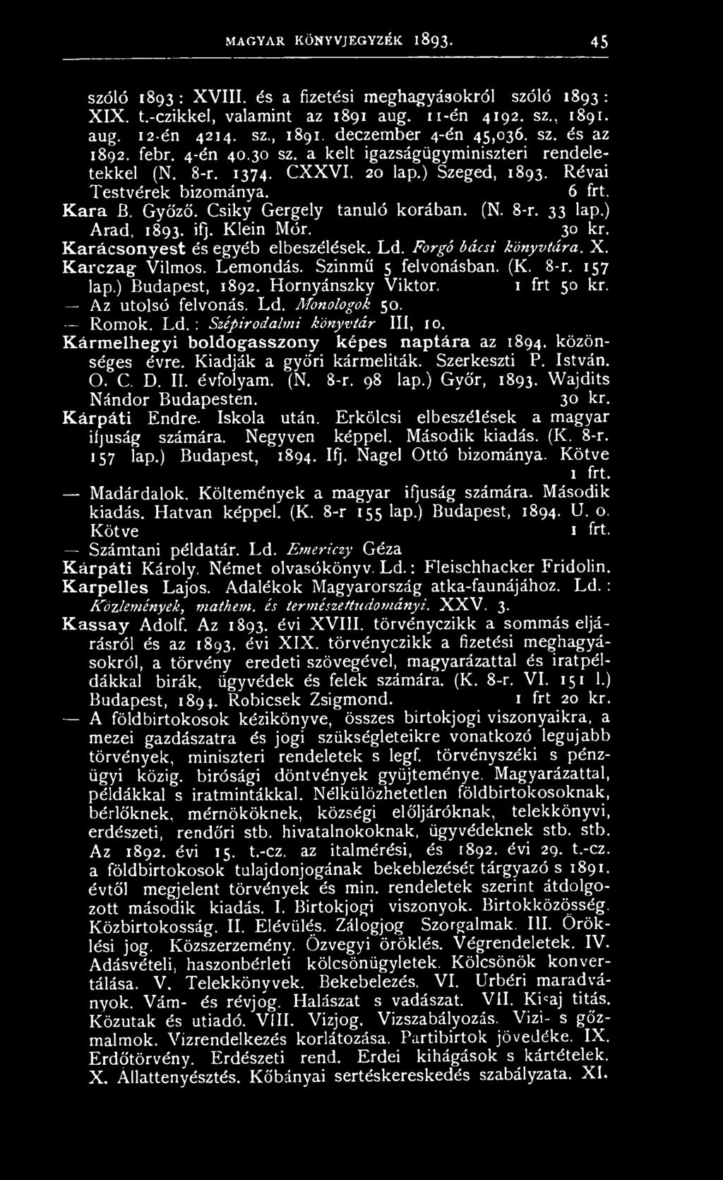 közönséges évre. Kiadják a győri kármeliták. Szerkeszti P. István. O. C. D. II. évfolyam. (N. 8-r. 98 lap.) Győr, 1893. Wajdits Nándor Budapesten. 30 kr. Kárpáti Endre. Iskola után.