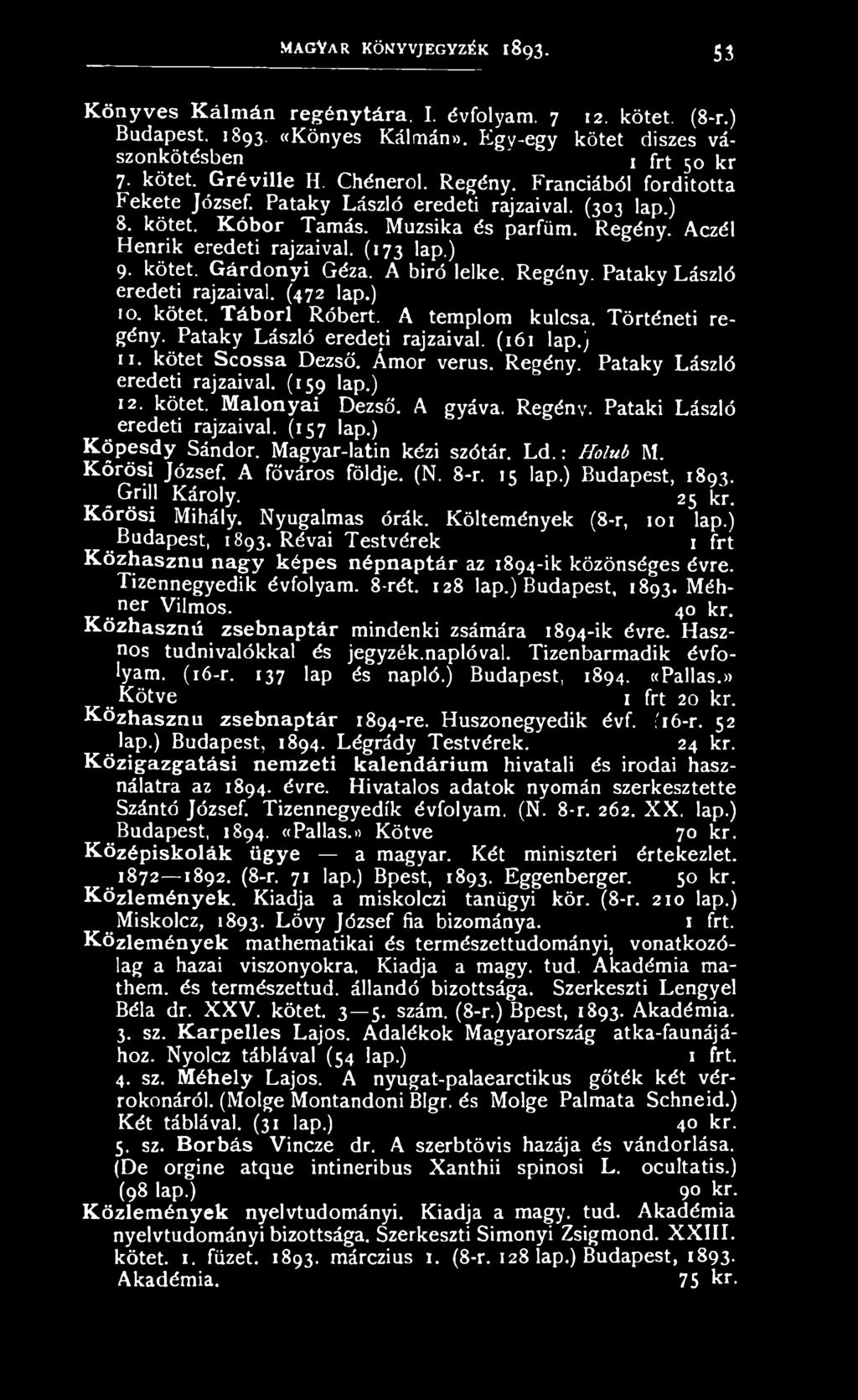 kötet. G árdonyi Géza. A bíró lelke. Regény. Pataky László eredeti rajzaival. (472 lap.) 10. kötet. Tábori Róbert. A templom kulcsa. Történeti regény. Pataky László eredeti rajzaival. (161 lap.) 11.