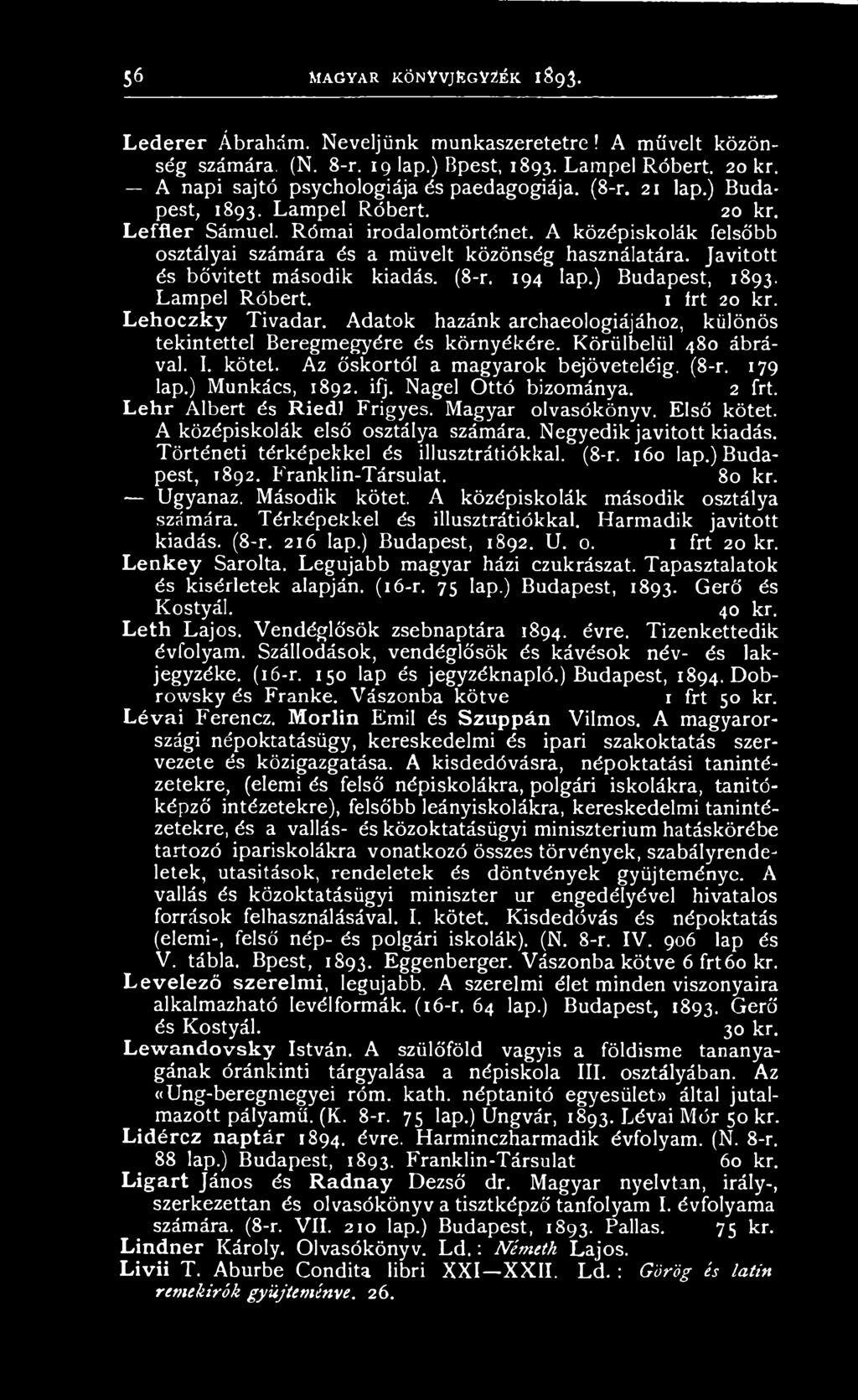 A középiskolák első osztálya számára. Negyedik javított kiadás. Történeti térképekkel és illusztrátiókkal. (8-r. 160 lap.) Budapest, 1892. Franklin-Társulat. 80 kr. Ugyanaz. Második kötet.