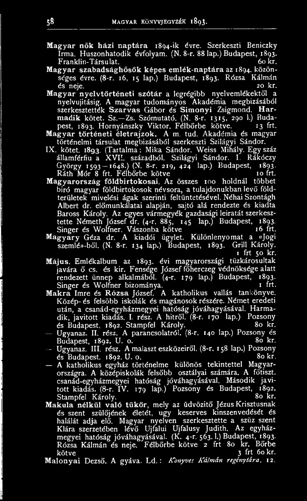 Akadémia és magyar történelmi társulat megbízásából szerkeszti Szilágyi Sándor. IX. kötet. 1893. (Tartalma: Mika Sándor. Weiss Mihály. Egy száz államférfiu a XVII. századból. Szilágyi Sándor. I. Rákóczy György 1593 1648.