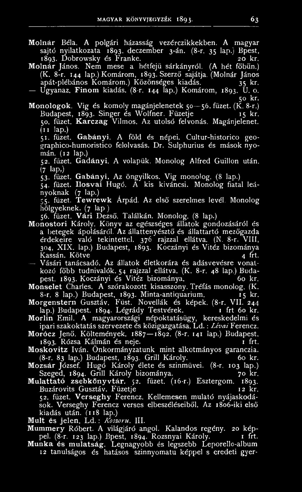 A volapük. Monolog Alfréd Guillon után. (7 lap>) 53. füzet. Gabányi. Az öngyilkos. Vig monolog. (8 lap.) 54. füzet. Ilosvai Hugó. A kis kiváncsi. Monolog fiatal leányoknak (7 lap.) 55. füzet. Tew rewk Árpád.