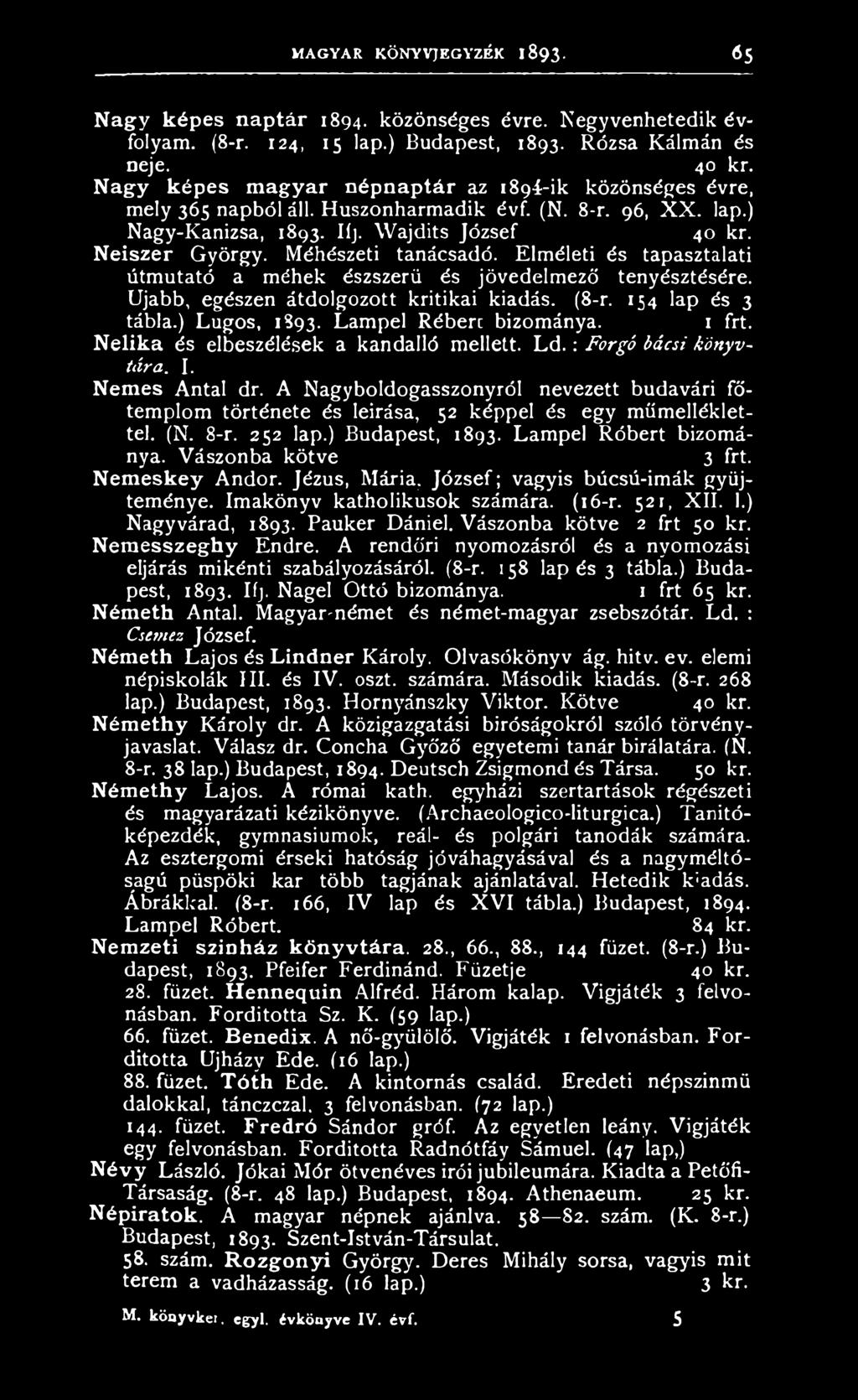 A Nagyboldogasszonyról nevezett budavári főtemplom története és leírása, 52 képpel és egy műmelléklettel. (N. 8-r. 252 lap.) Budapest, 1893. Lampel Róbert bizománya. Vászonba kötve 3 frt.