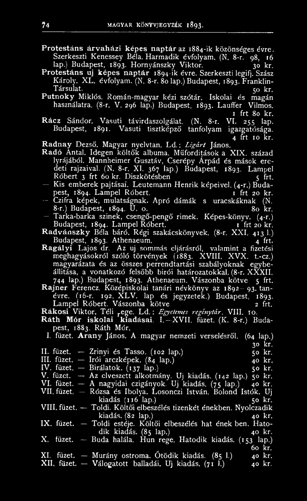 század lyrájából. Mannheimer Gusztáv, Cserépy Árpád és mások eredeti rajzaival. (N. 8-r. XI. 367 lap.) Budapest, 1893. Lampel Róbert 3 frt 60 kr. Diszkötésben 5 frt. Kis emberek pajtásai.