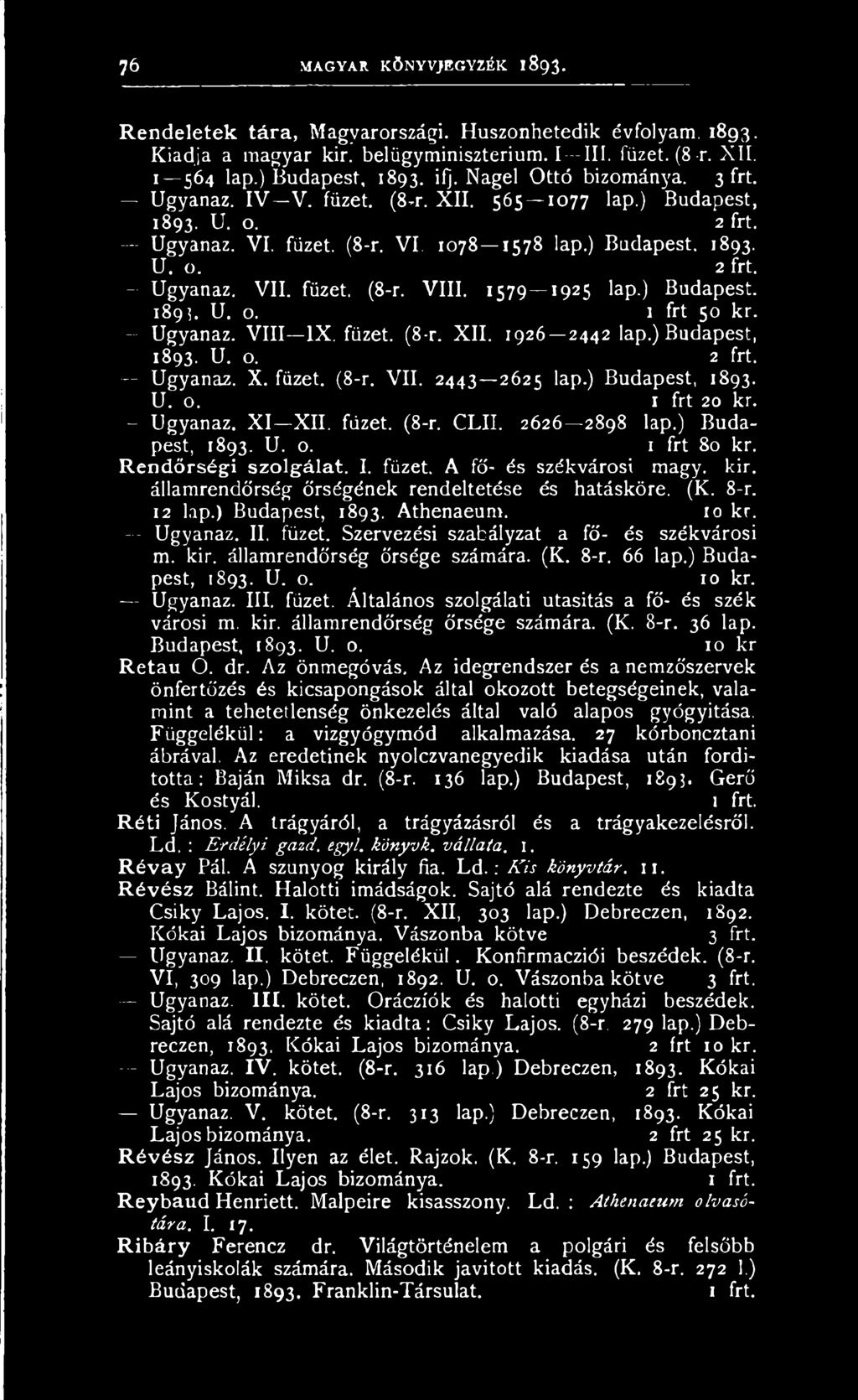 füzet. (8-r. VIII. 1579 1925 lap.) Budapest. 1895. U. o. 1 frt 50 kr. Ugyanaz. VIII IX. füzet. (8-r. XII. 1926 2442 lap.) Budapest, 1893. U. o. 2 frt. Ugyanaz. X. füzet. (8-r. VII. 2443 2625 lap.