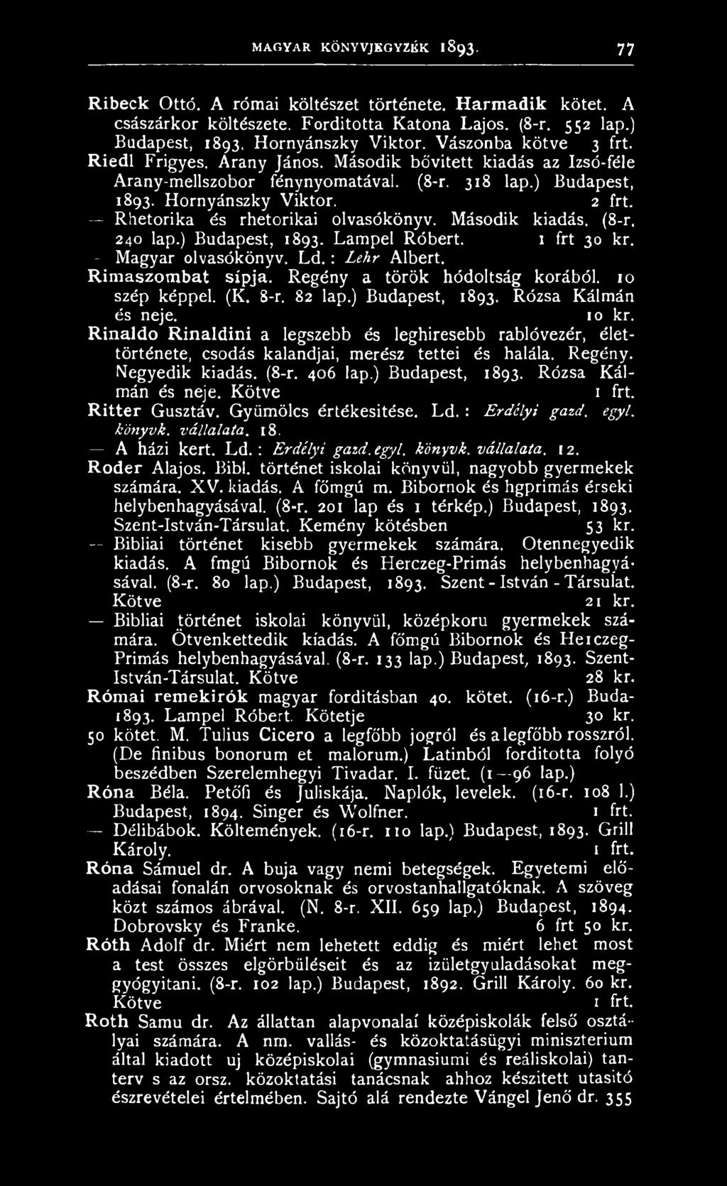 Rhetorika és rhetorikai olvasókönyv. Második kiadás. (8-r. 240 lap.) Budapest, 1893. Lampel Róbert. 1 frt 30 kr. Magyar olvasókönyv. L d.: Lehr Albert. R im aszom bat sípja.