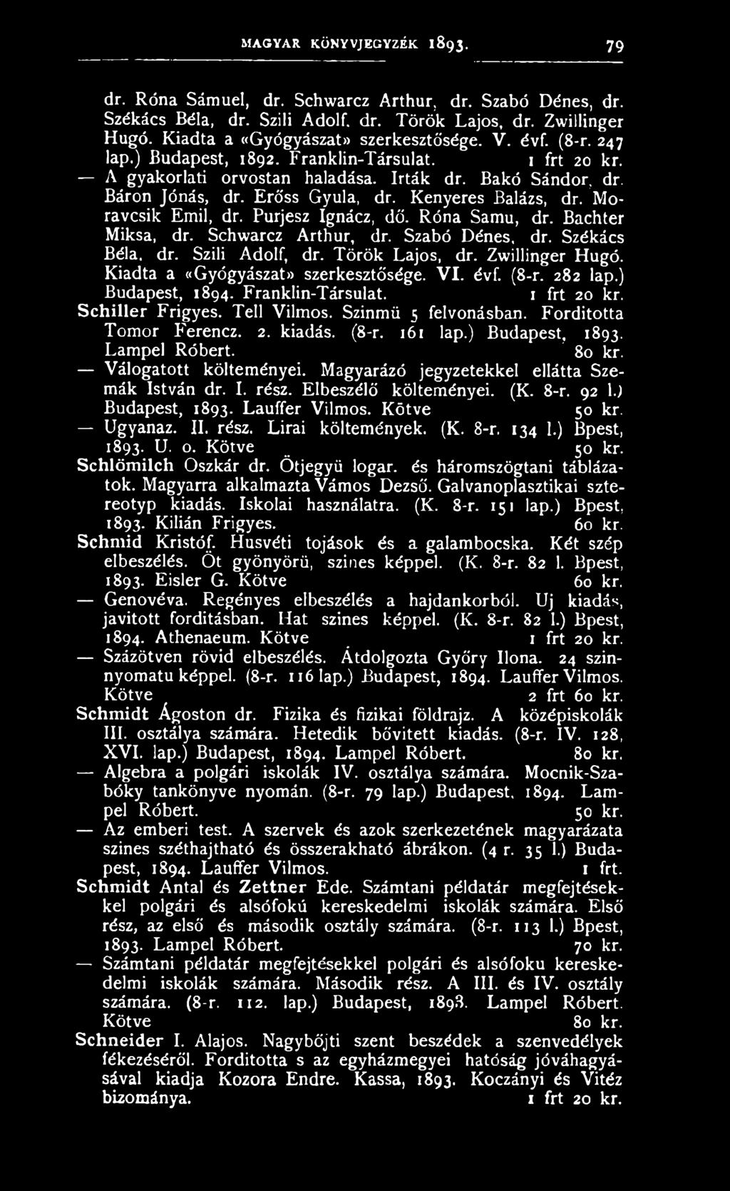 (8-r. 161 lap.) Budapest, 1893. Lampel Róbert. 80 kr. Válogatott költeményei. Magyarázó jegyzetekkel ellátta Szemák István dr. I. rész. Elbeszélő költeményei. (K. 8-r. 92 1.1 Budapest, 1893.