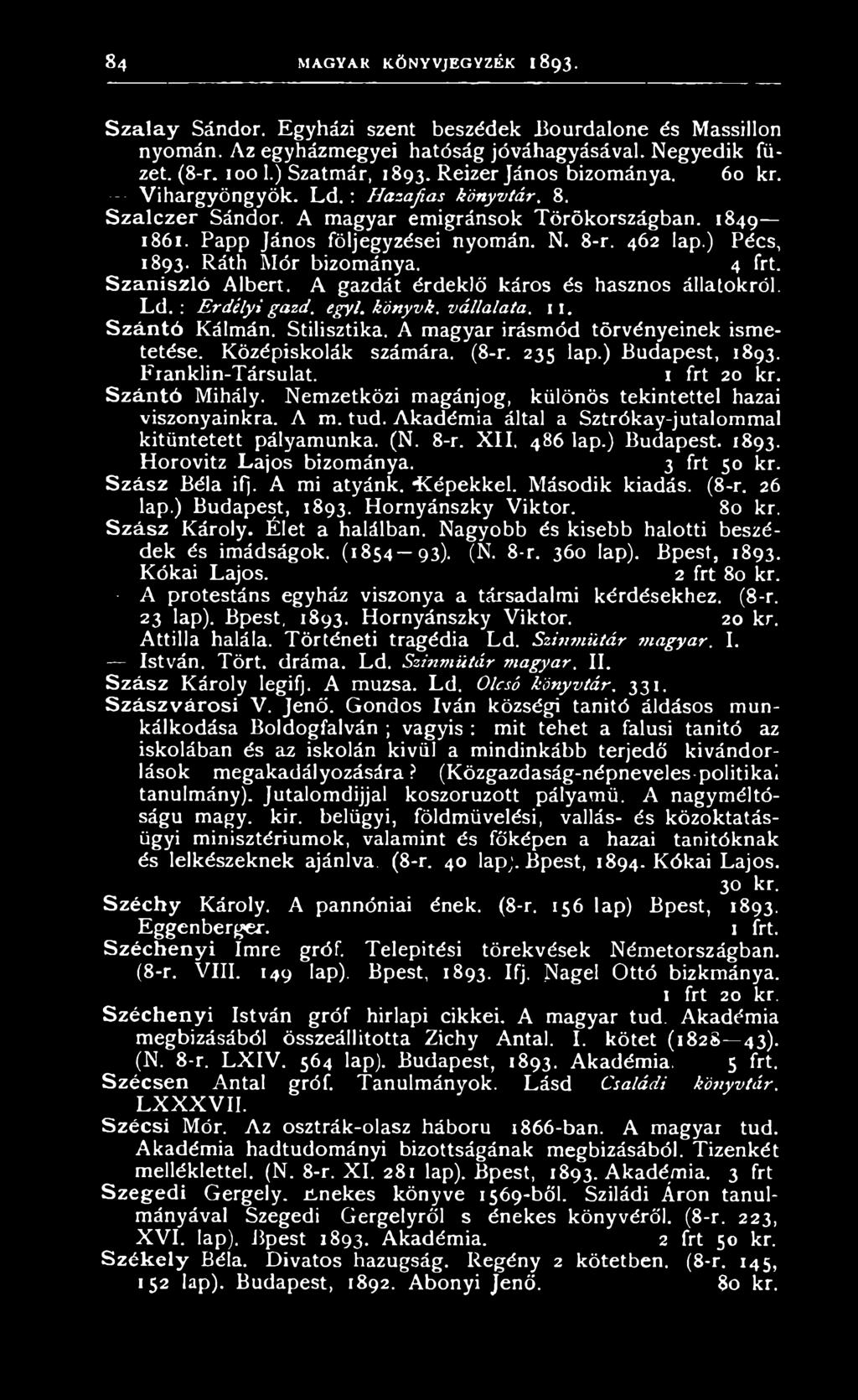 Nemzetközi magánjog, különös tekintettel hazai viszonyainkra. A m. tud. Akadémia által a Sztrókay-jutalommal kitüntetett pályamunka. (N. 8-r. XII. 486 lap.) Budapest. 1893. Horovitz Lajos bizománya.