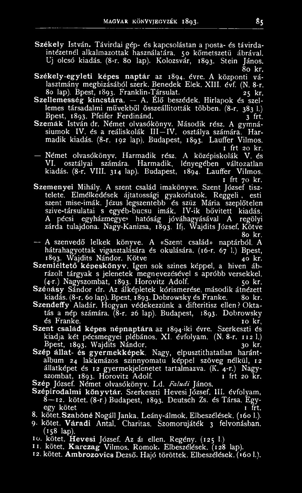 Franklin-Társulat. 25 kr. Szellem esség kincstára. A. Élő beszédek. Hírlapok és szellemes társadalmi művekből összeállították többen: (8-r. 383 1.) Bpest, 1893. Pfeifer Ferdinánd. 3 frt.