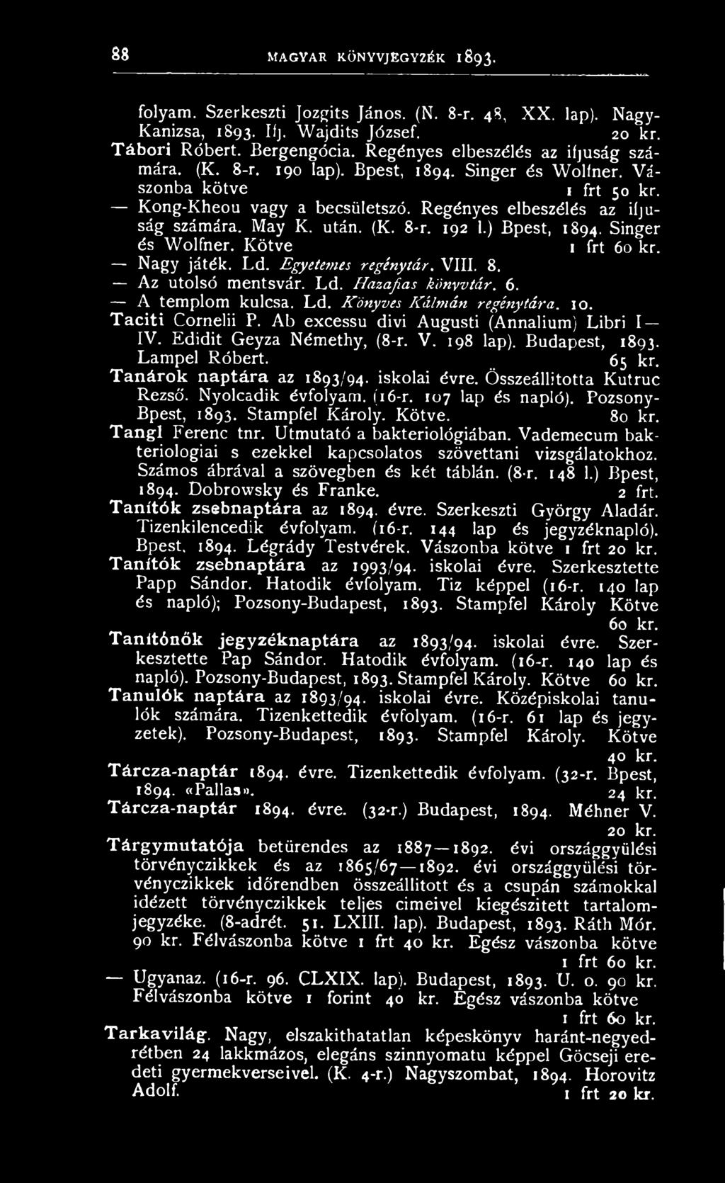Összeállította Kutruc Rezső. Nyolcadik évfolyam. (16-r. 107 lap és napló). Pozsony- Bpest, 1893. Stampfel Károly. Kötve. 80 kr. Tangl Ferenc tnr. Útmutató a bakteriológiában.