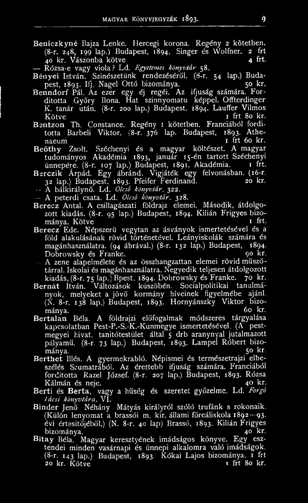 A magyar tudományos Akadémia 1893, január 15-én tartott Széchenyi ünnepére, (8-r. 107 lap.) Budapest, 1891. Akadémia. Bérezik Árpád. Egy ábránd. Vígjáték egy felvonásban. (16-r. 32 lap.