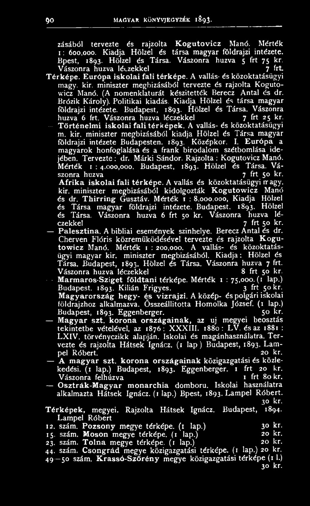 (A nomenklatúrát készítették Berecz Antal és dr. Brózik Károly). Politikai kiadás. Kiadja Hölzel és társa magyar földrajzi intézete. Budapest, 1893. Hölzel és Társa. Vászonra huzva 6 frt.