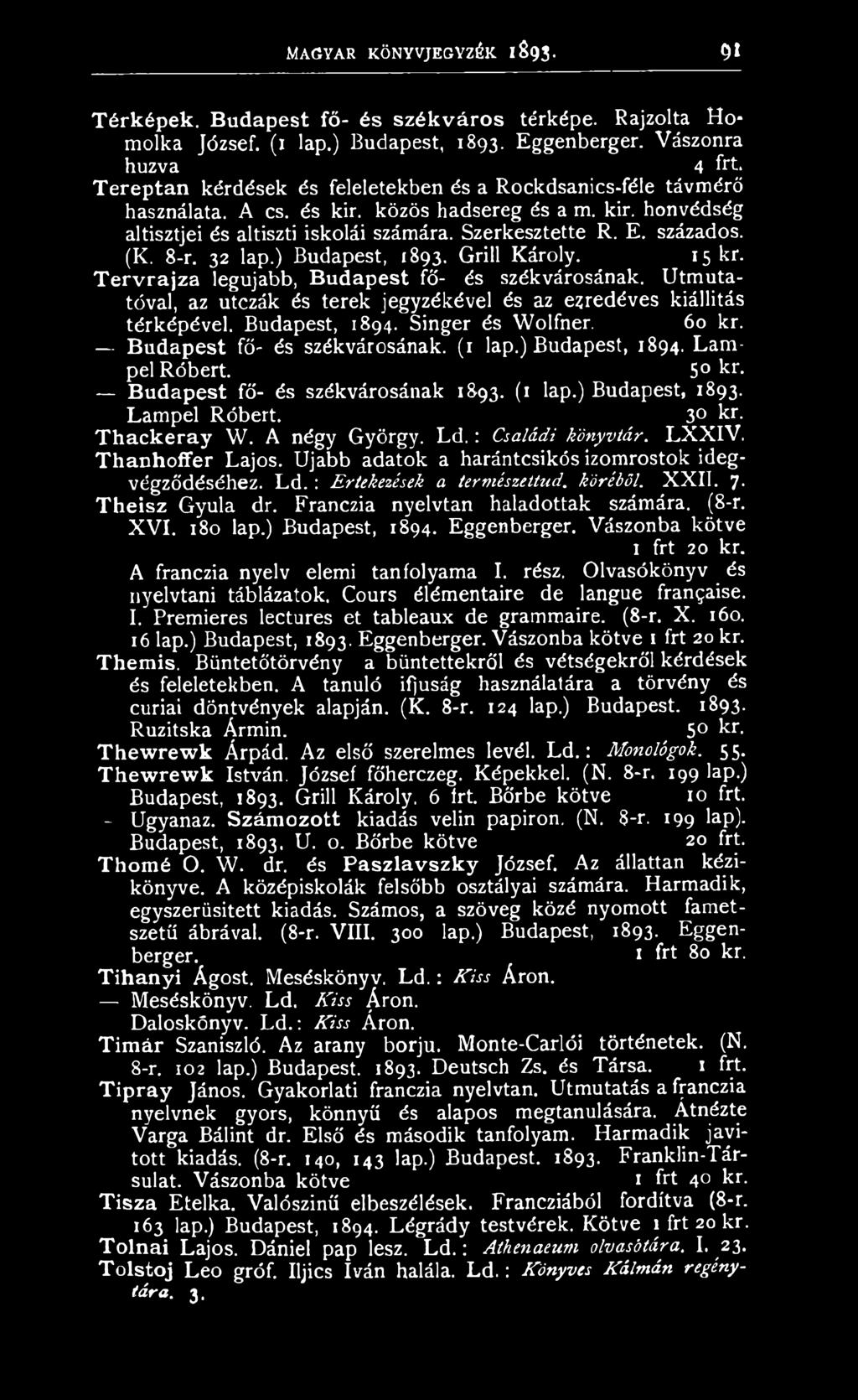 Budapest fő- és székvárosának 1893. (1 lap.) Budapest, 1893. Lampel Róbert. 3 kr. T h a ck era y W. A négy György. L d.: Családi könyvtár. LXXIV. Thanhoffer Lajos.