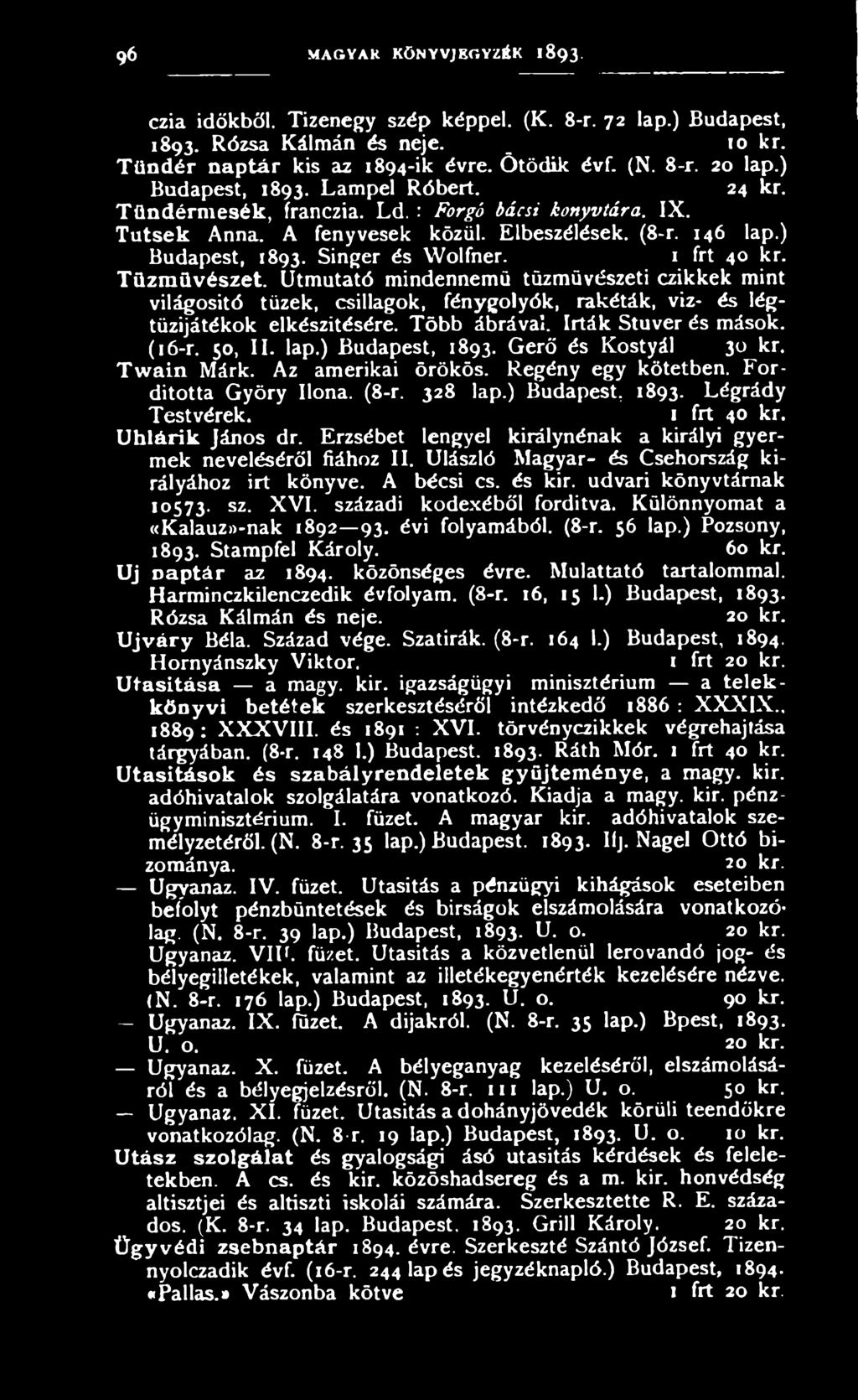 J frt 40 kr. U h lá rik János dr. Erzsébet lengyel királynénak a királyi gyermek neveléséről fiához II. Ulászló M agyar- és Csehország királyához irt könyve. A bécsi cs. és kir.