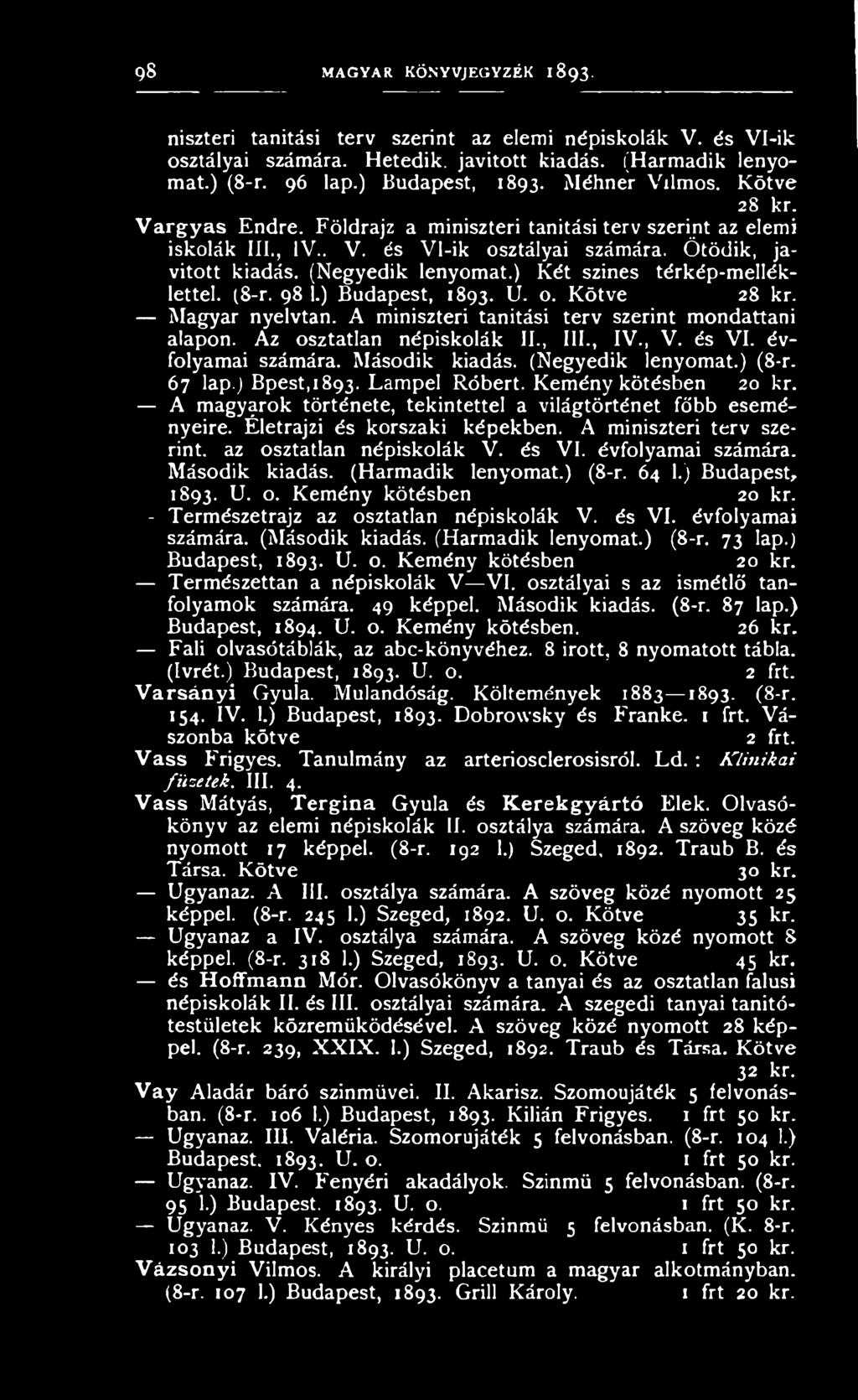 Életrajzi és korszaki képekben. A miniszteri terv szerint, az osztatlan népiskolák V. és VI. évfolyamai számára. Második kiadás. (Harmadik lenyomat.) (8-r. 64 1.) Budapest, 1893. U. o. Kemény kötésben 20 kr.