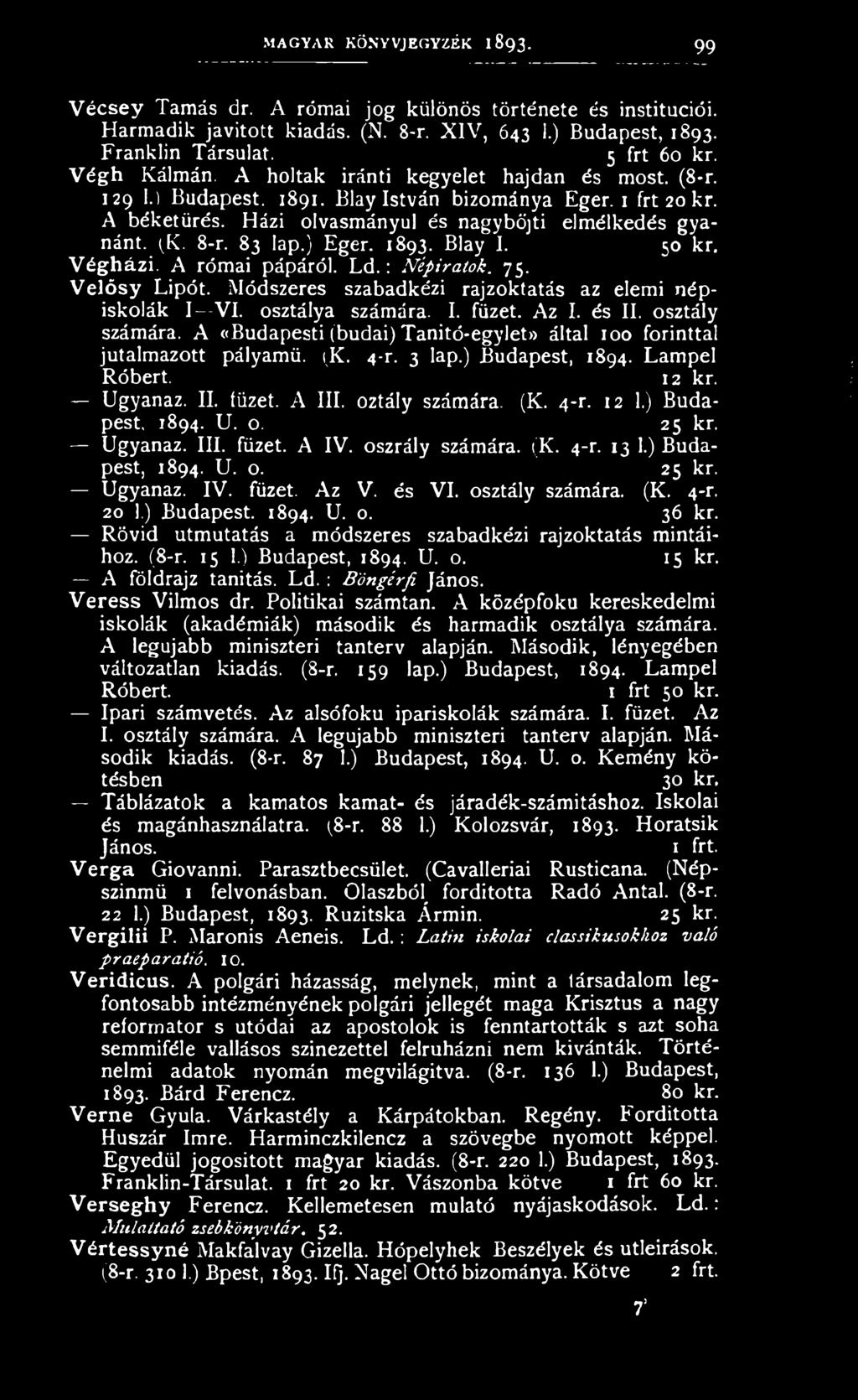 83 lap.) Eger. 1893. Blay 1. 50 kr. Végházi. A római pápáról. L d.: Xépiratök. 75. V elö sy Lipót. Módszeres szabadkézi rajzoktatás az elemi népiskolák I VI. osztálya számára. I. füzet. Az I. és II.