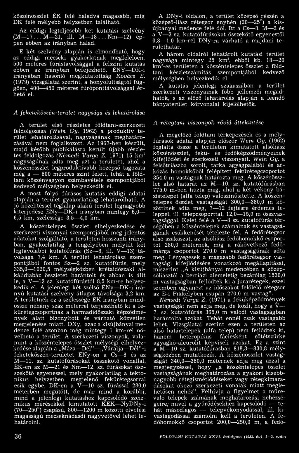 1962) a produktív terület lehatárolásával, nagyságának meghatározásával nem foglalkozott. Az 1967-ben készült, majd később publikálásra került újabb részletes feldolgozás (Némedi Varga Z.