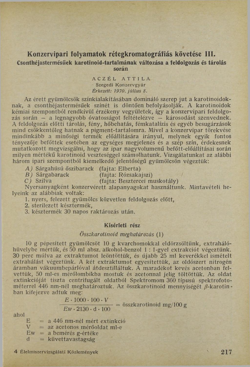 Konzervipari folyamatok rétegkromatográfiás követése III. Csonthéjastermésűek karotinoid-tartalmának változása a feldolgozás és tárolás során ACZÉL ATTILA Szegedi K onzervgyár Érkezett: 1970.