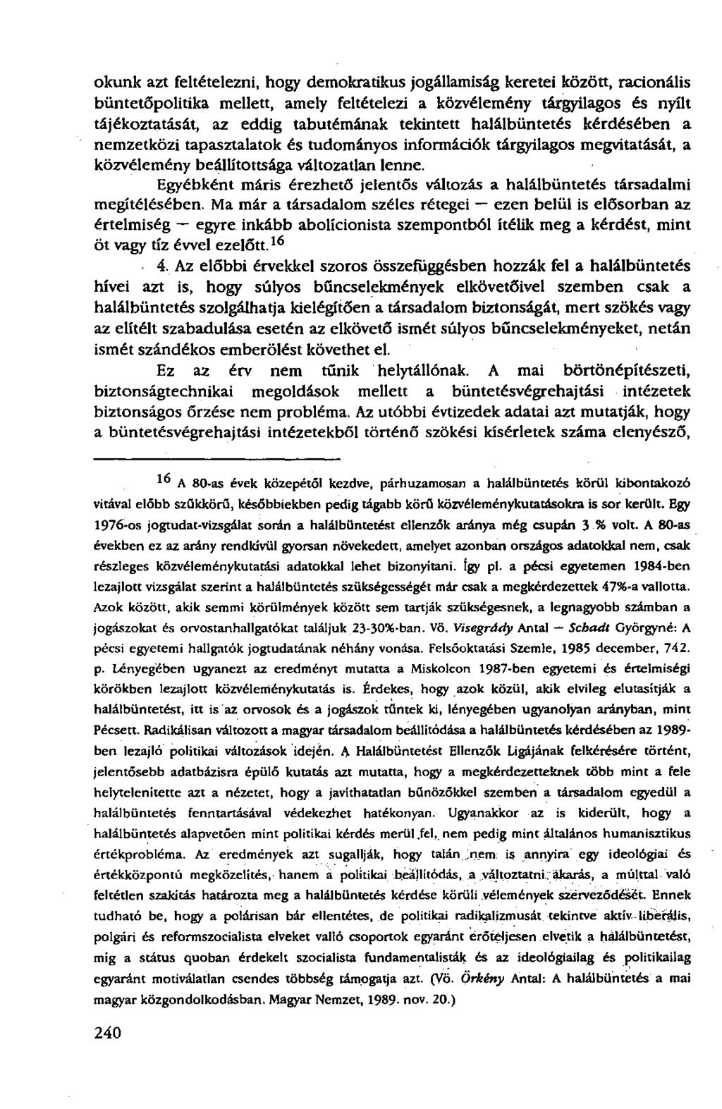 okunk azt feltételezni, hogy demokratikus jogállamiság keretei között, racionális büntetőpolitika mellett, amely feltételezi a közvélemény tárgyilagos és nyílt tájékoztatását, az eddig tabutémának