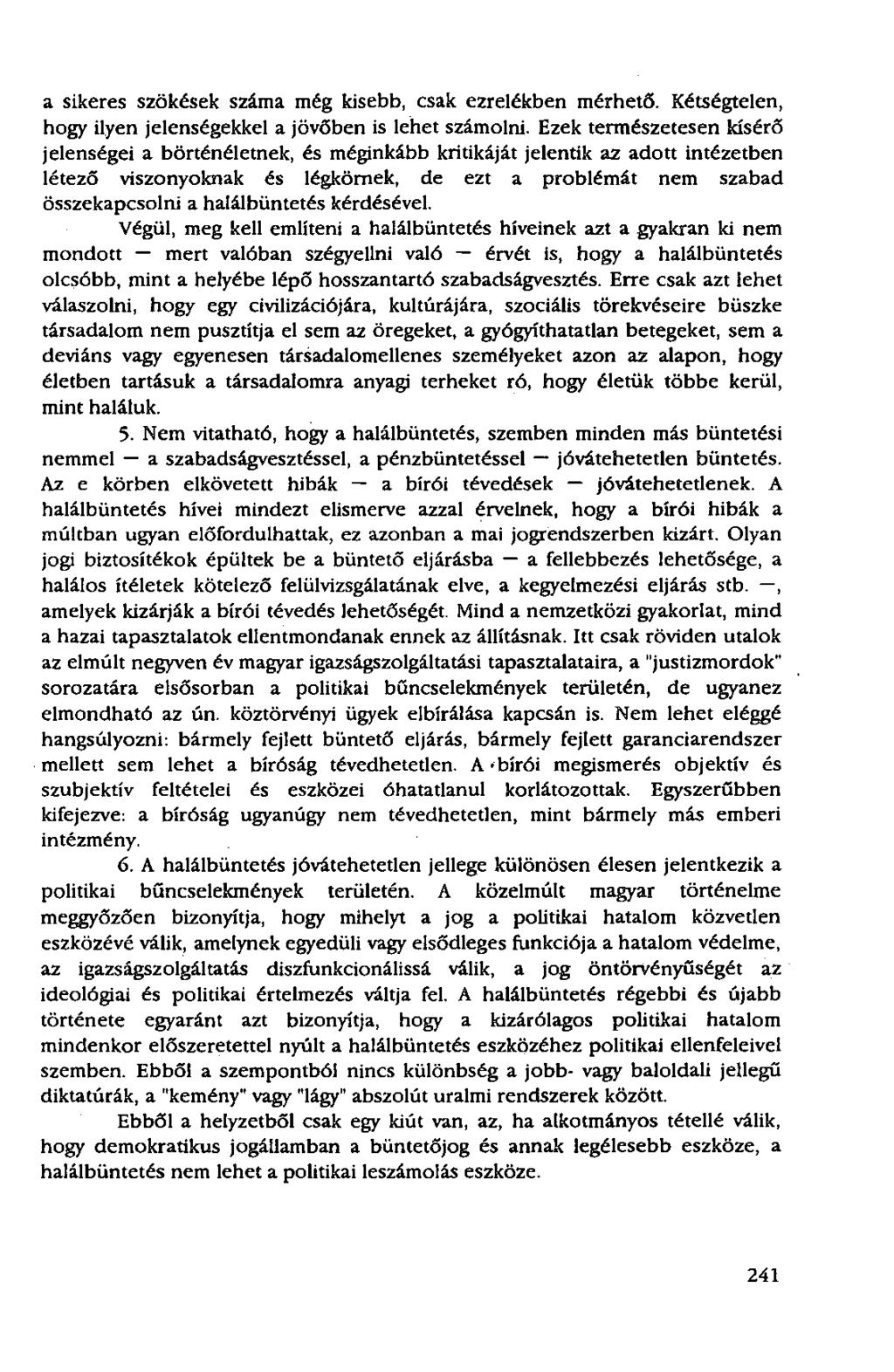 a sikeres szökések száma még kisebb, csak ezrelékben mérhető. Kétségtelen, hogy ilyen jelenségekkel a jövőben is lehet számolni.